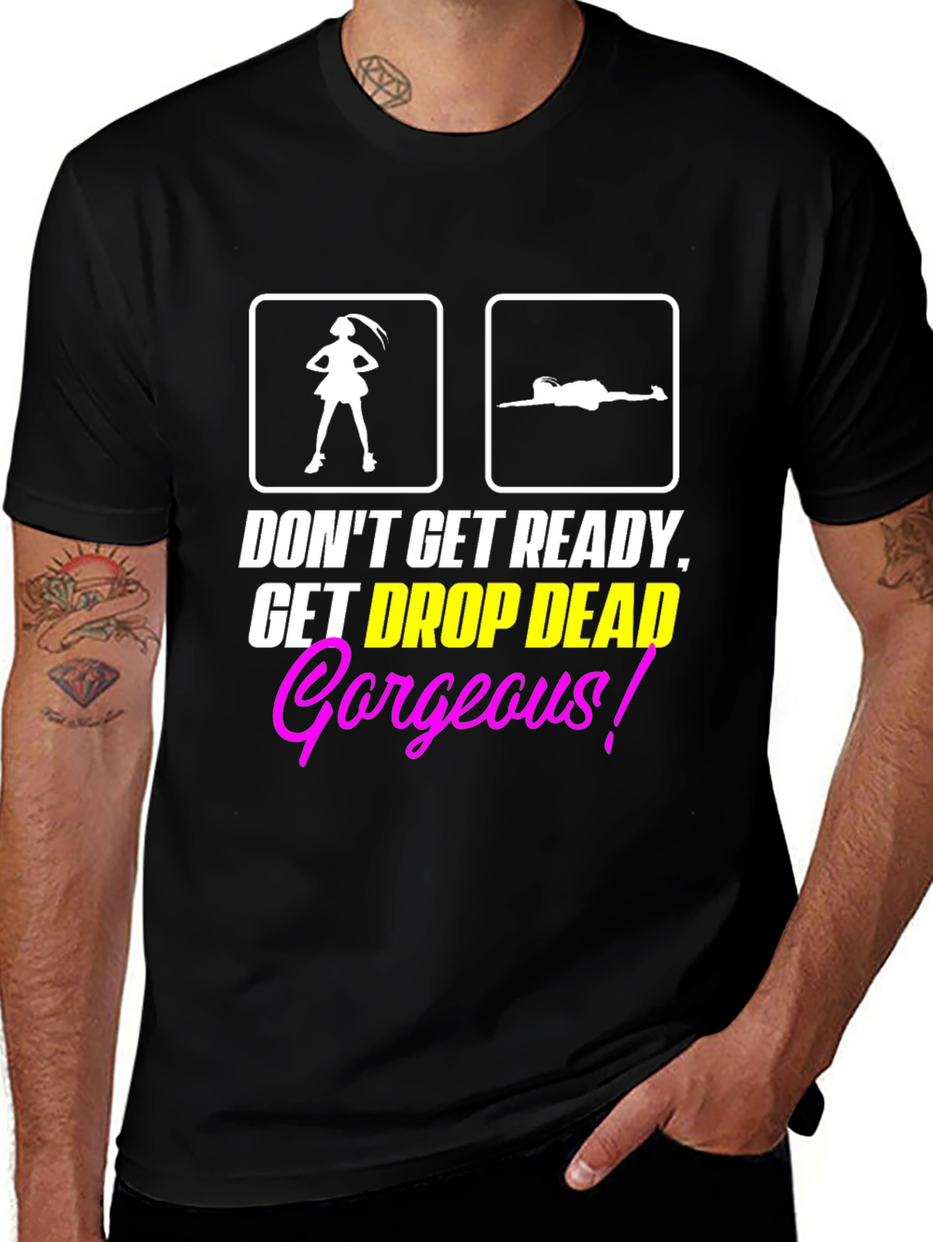 Variant 30 of Don't Get Ready Get Drop Dead Gorgeous Black T-Shirt