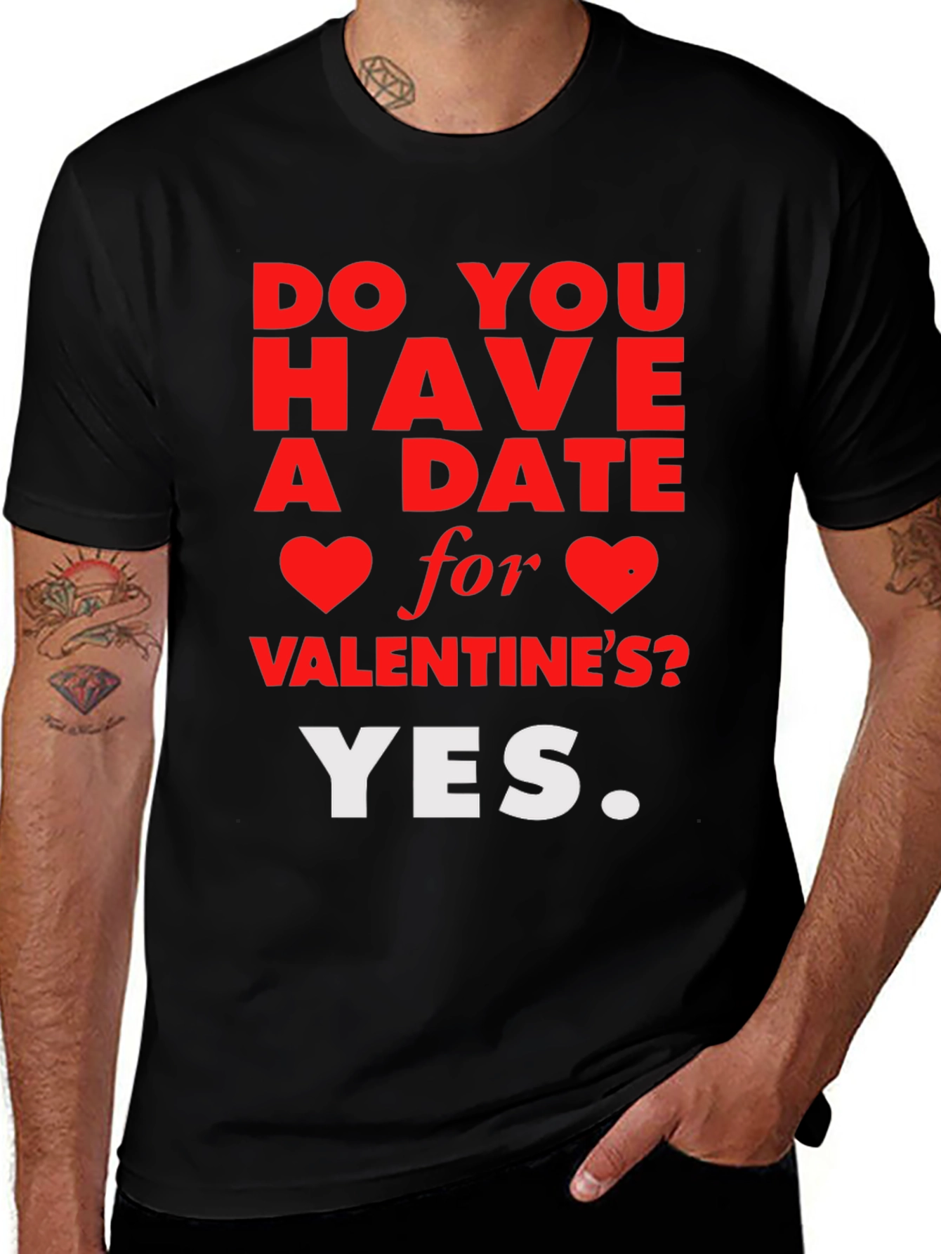 Funny Valentine's Day T-Shirt: Do You Have A Date? Yes.