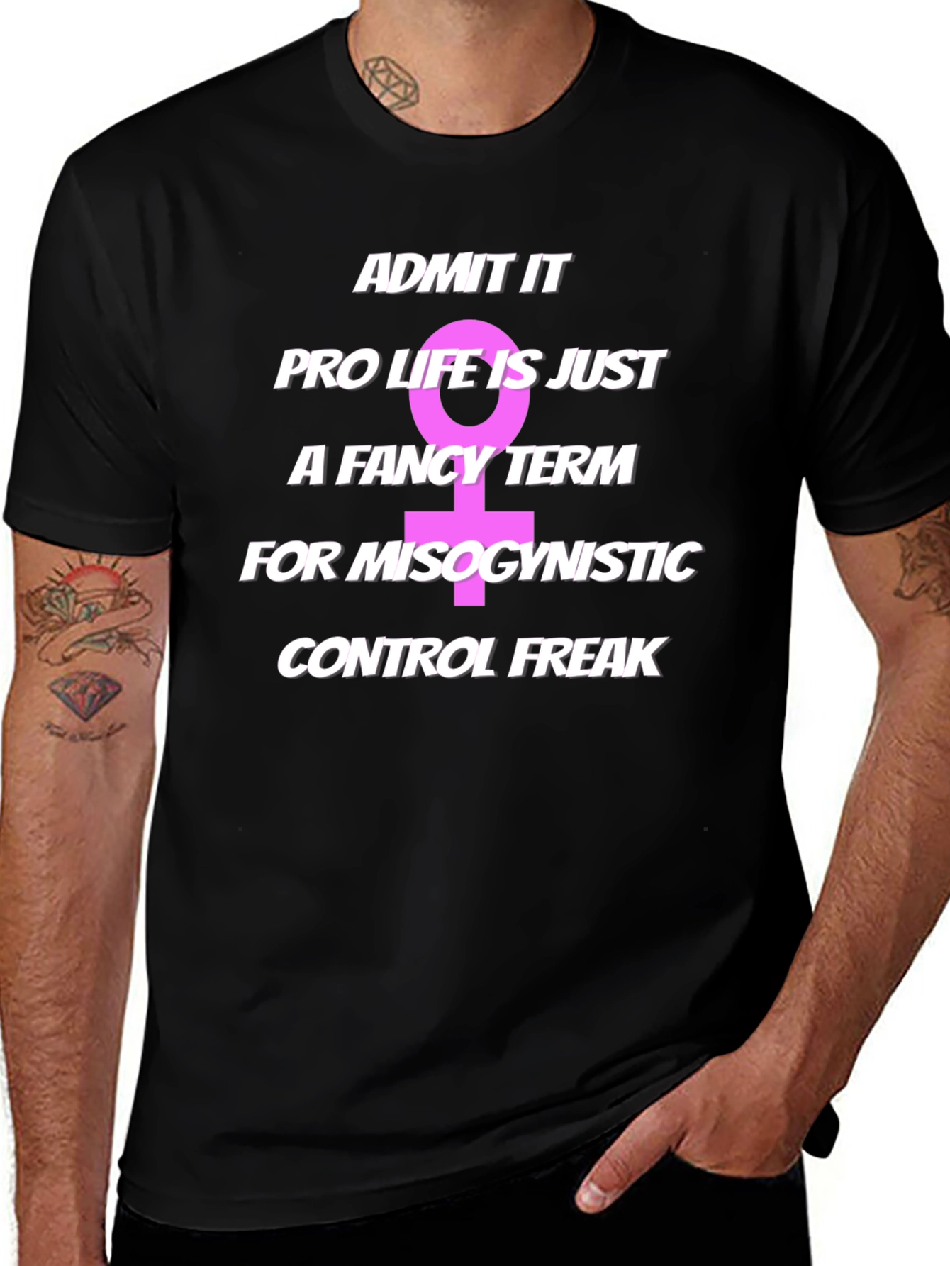 Variant 25 of Pro Life Misogynistic Control Freak T-Shirt