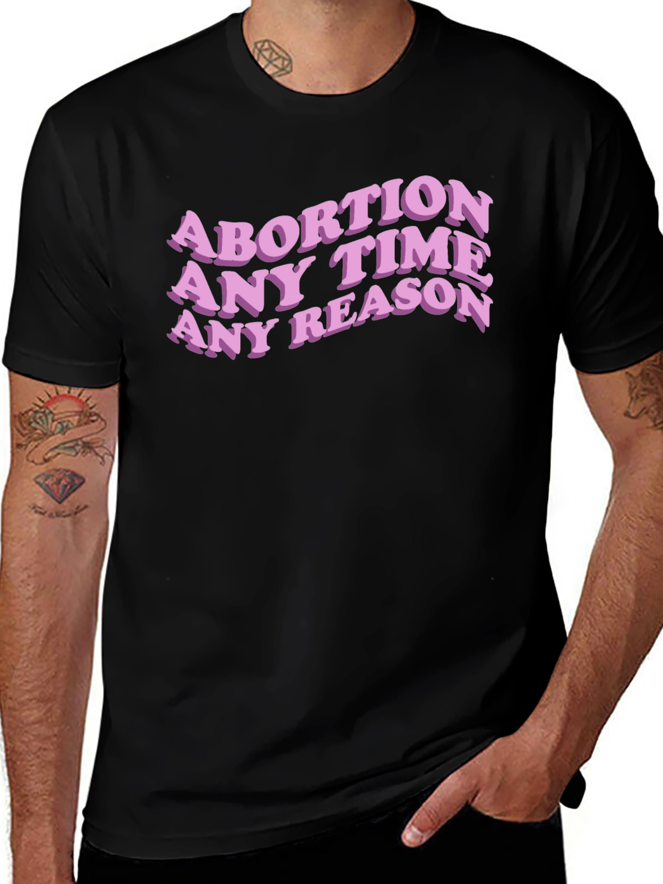 Variant 21 of Abortion Any Time Any Reason Slogan Tee