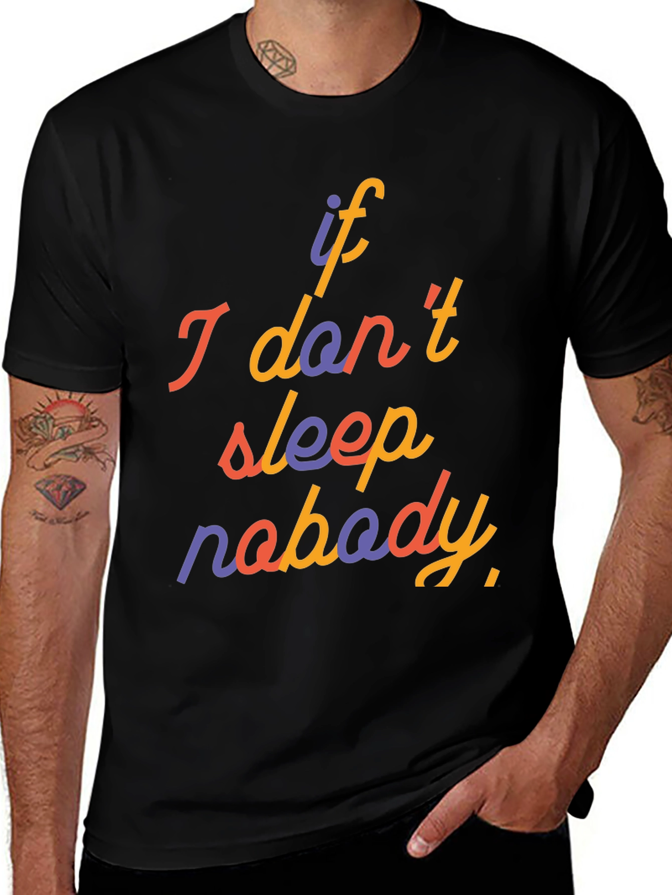 Variant 9 of If I Don't Sleep Nobody T-Shirt