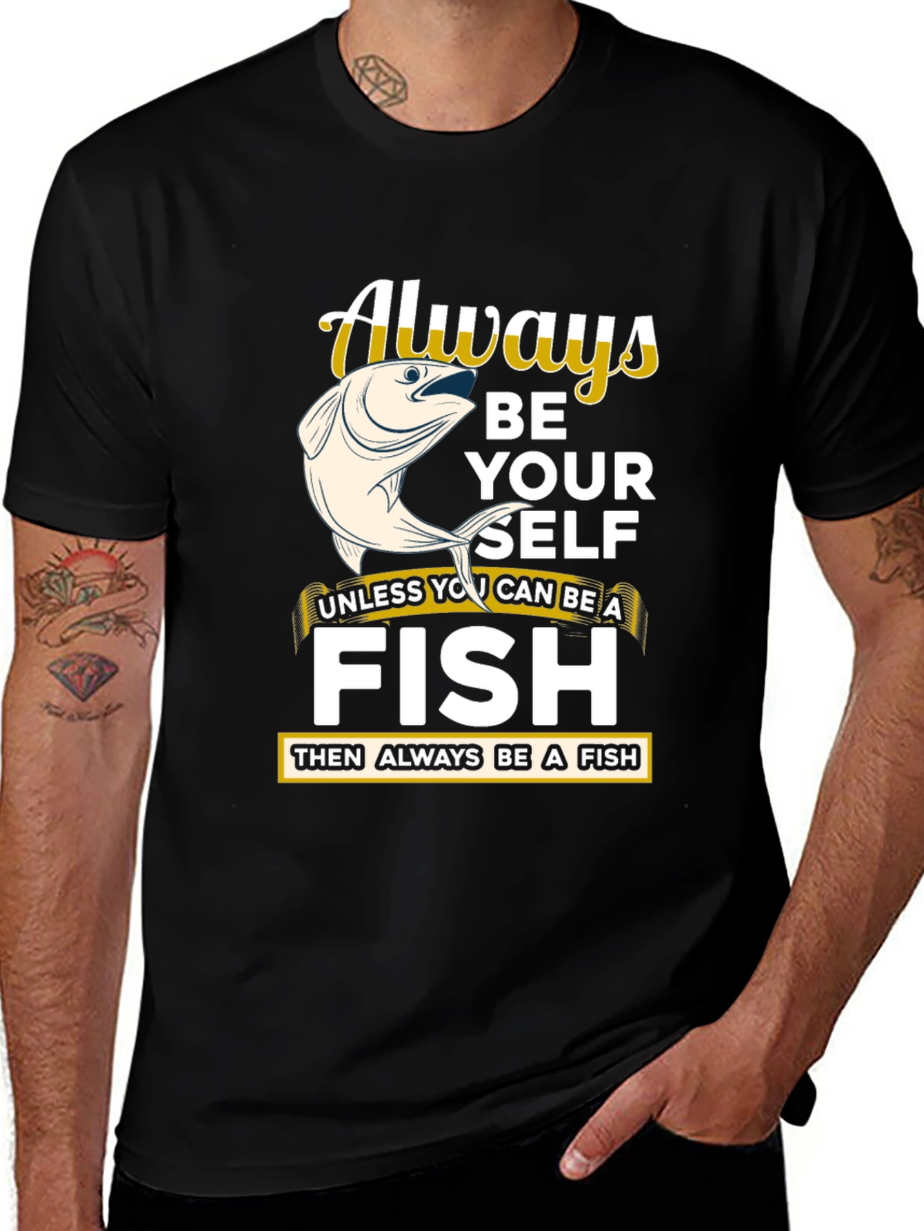 Variant 15 of Always Be Yourself Unless You Can Be a Fish T-Shirt