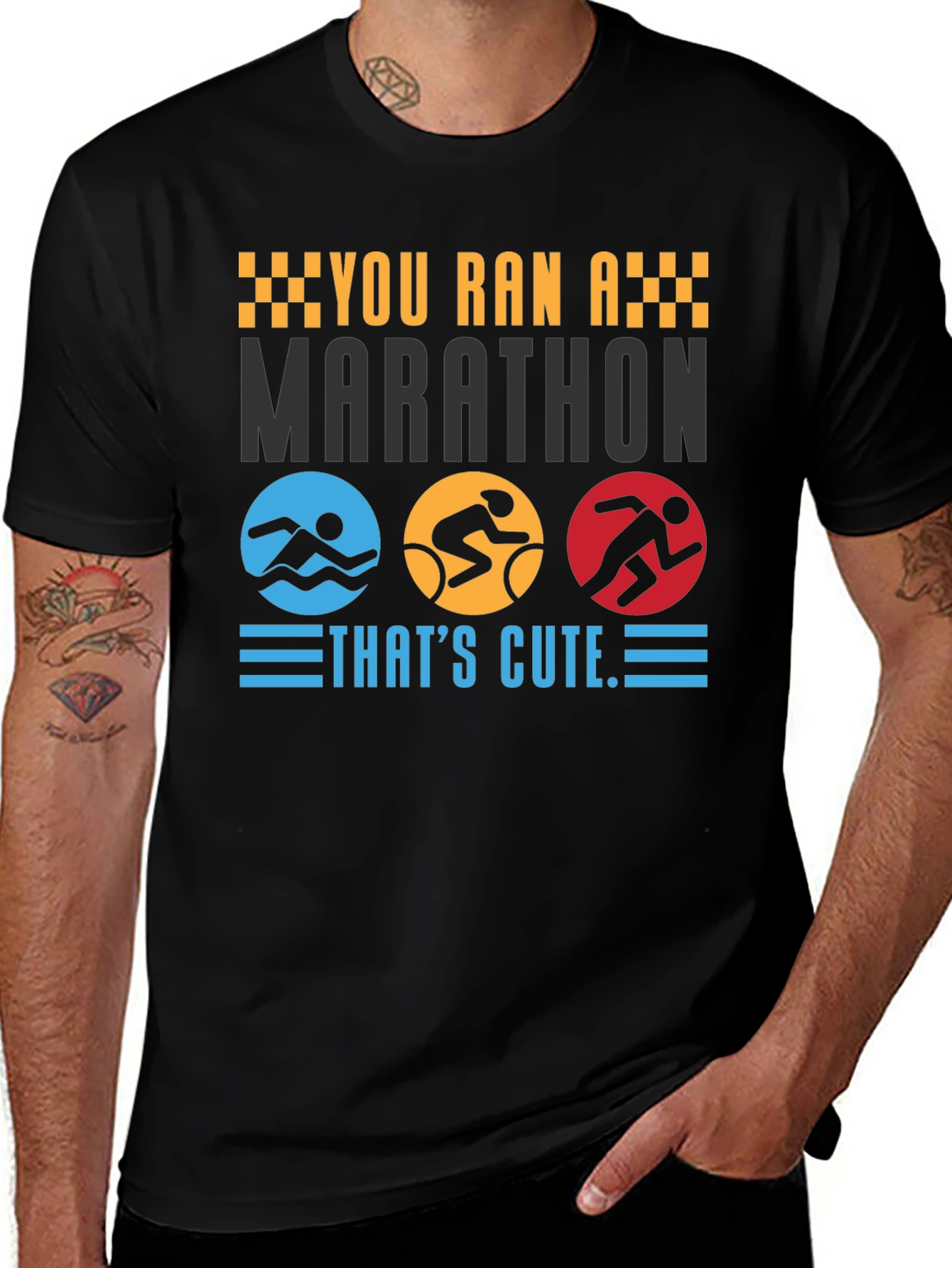 Variant 20 of Triathlon T-Shirt: You Ran A Marathon That's Cute