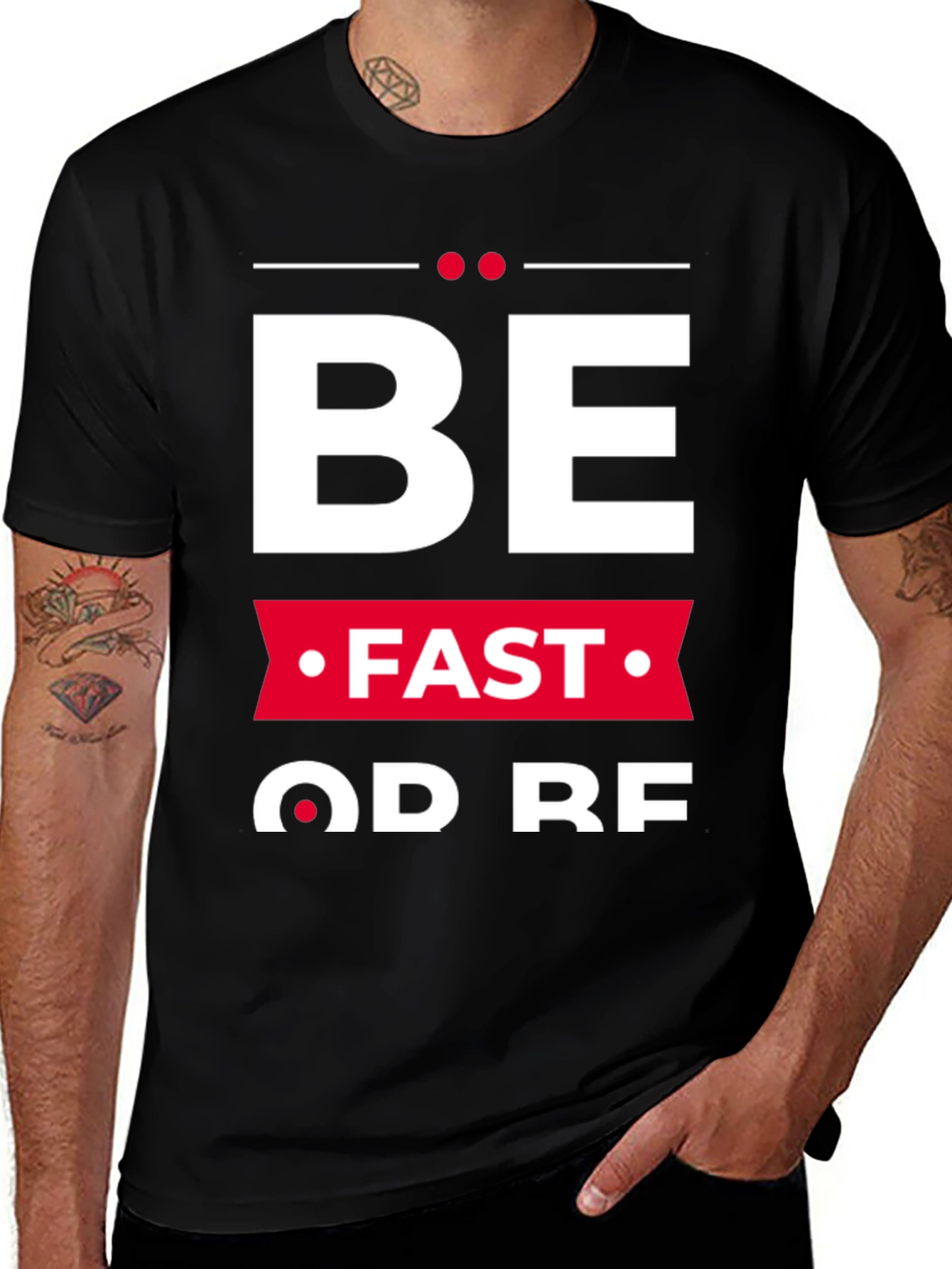 Variant 17 of Be Fast Or Be Last Graphic Tee