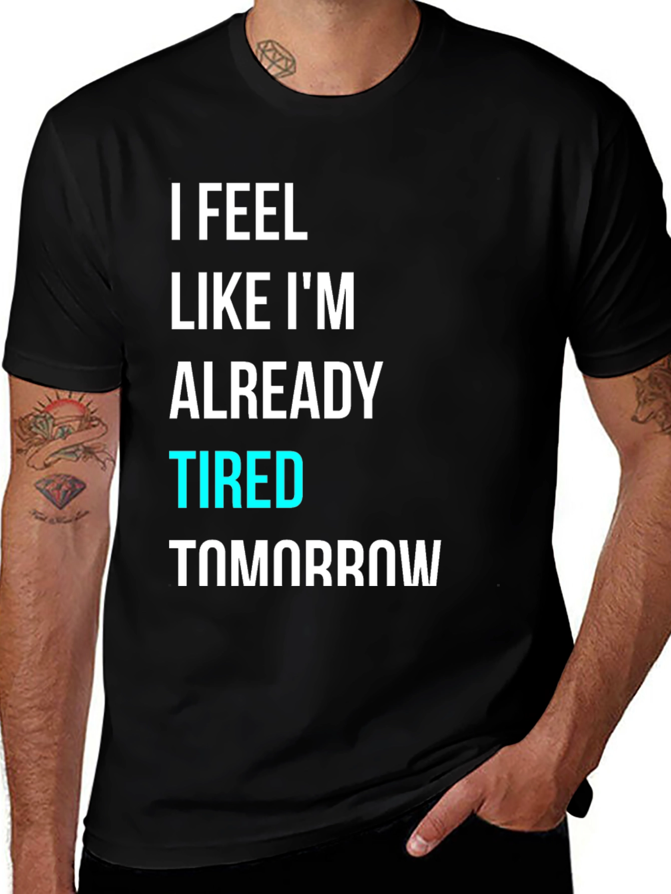 Variant 9 of I Feel Like I'm Already Tired Tomorrow T-Shirt