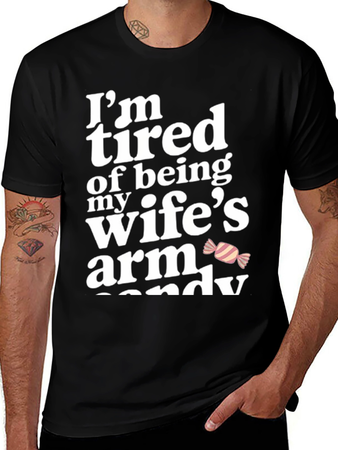 Variant 16 of Funny Men's T-Shirt - I'm Tired of Being My Wife's Arm Candy