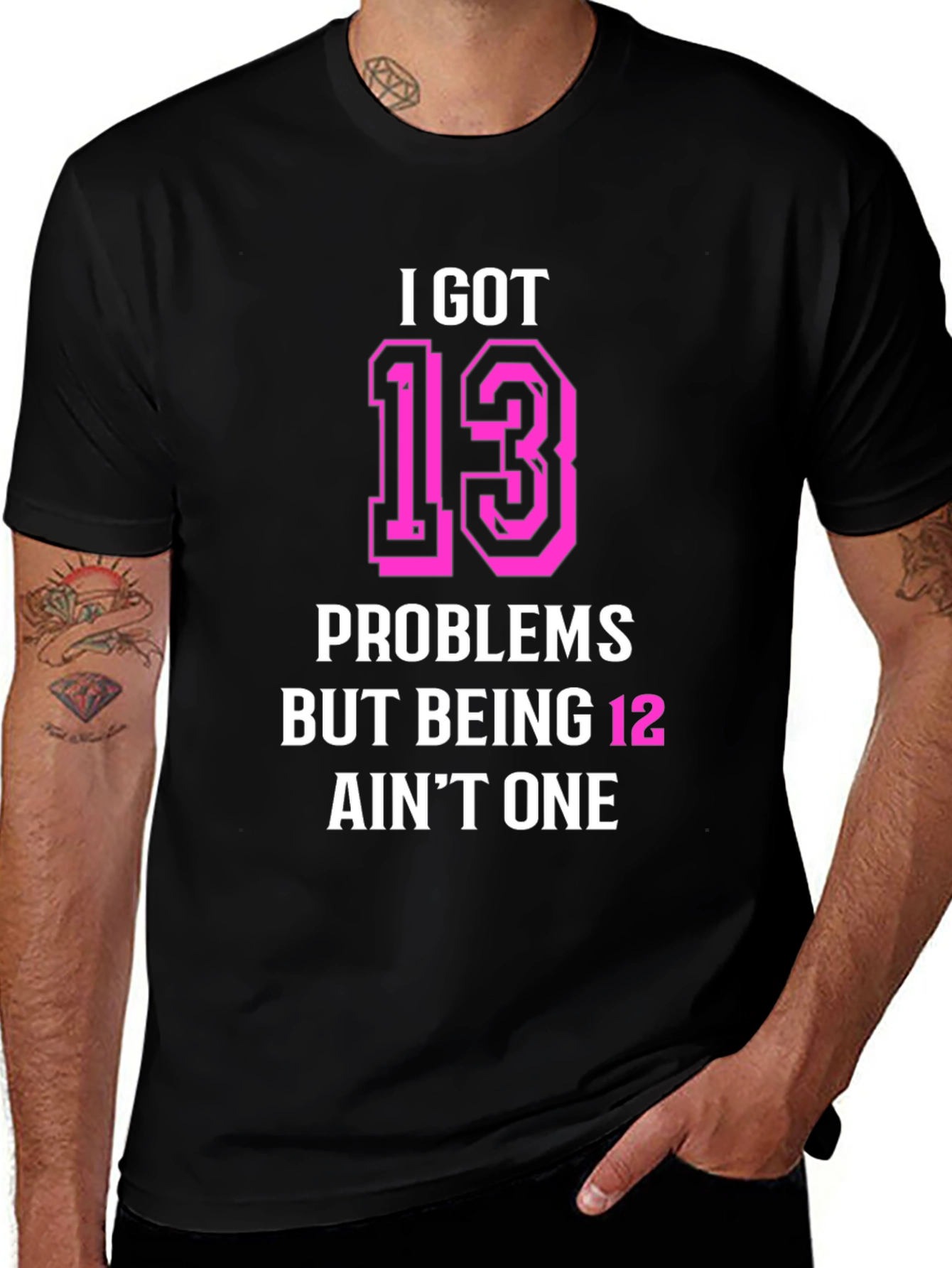Variant 23 of I Got 13 Problems Funny T-Shirt