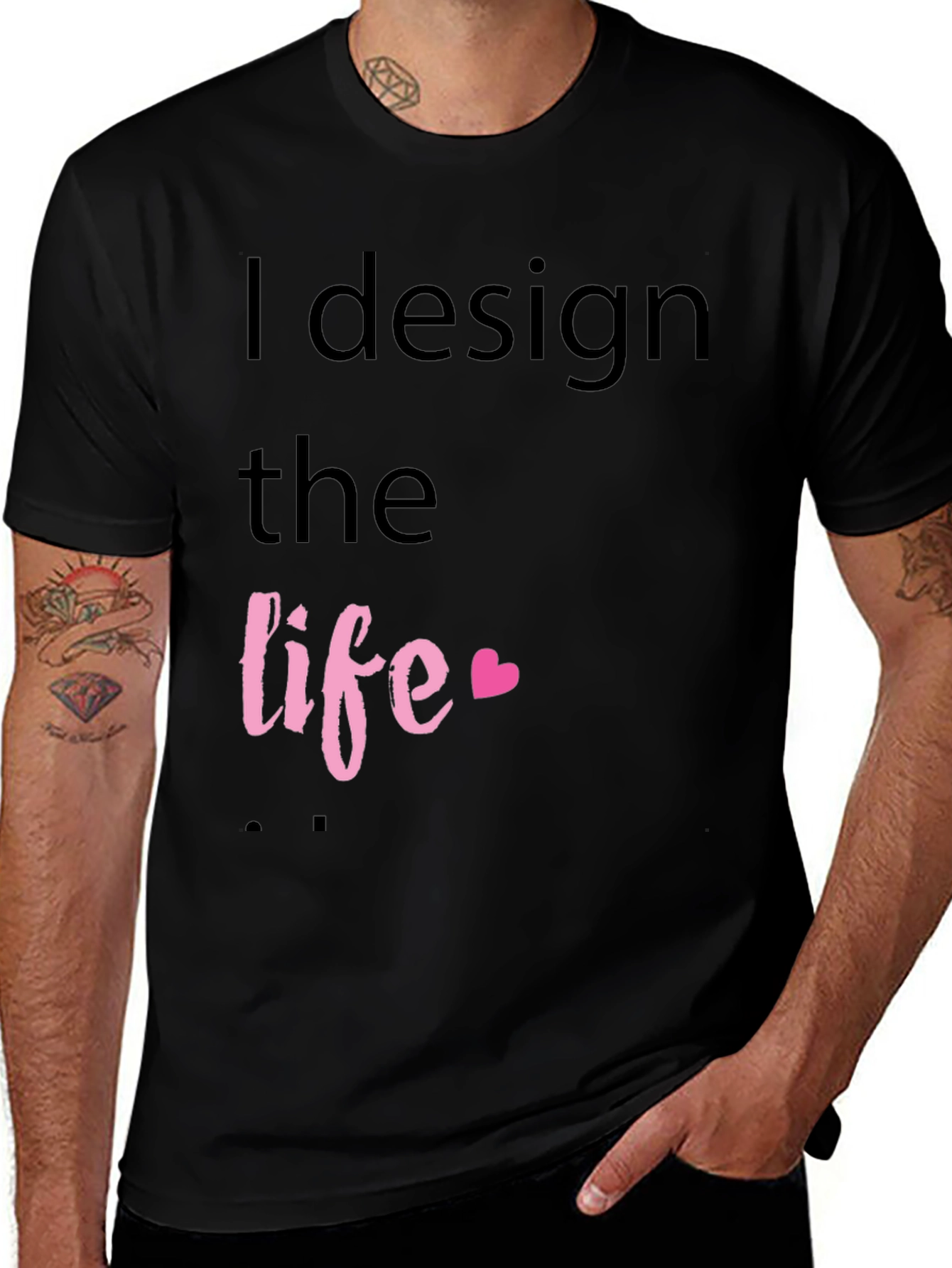 I Design the Life Black T-Shirt