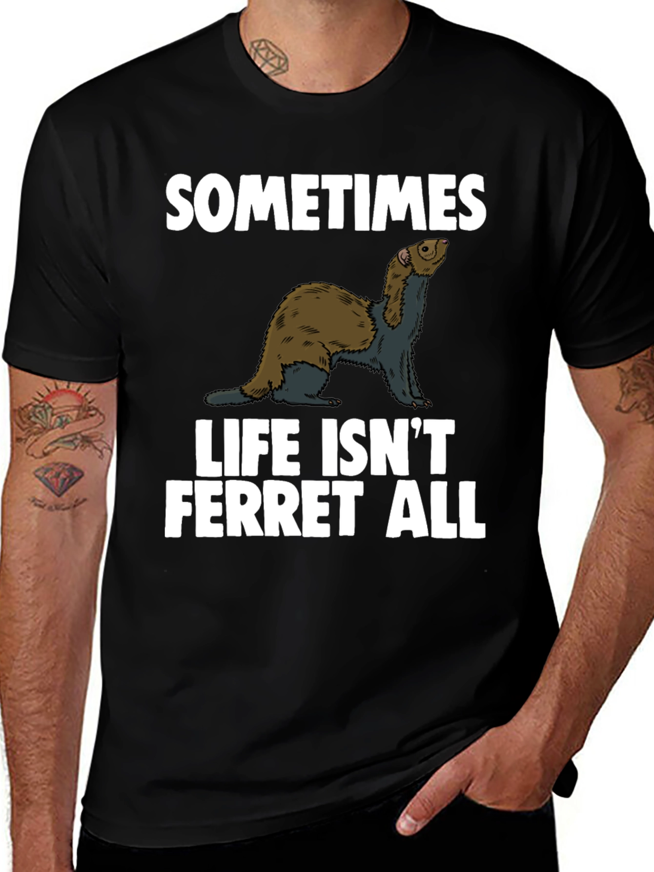 Sometimes Life Isn't Ferret All T-Shirt