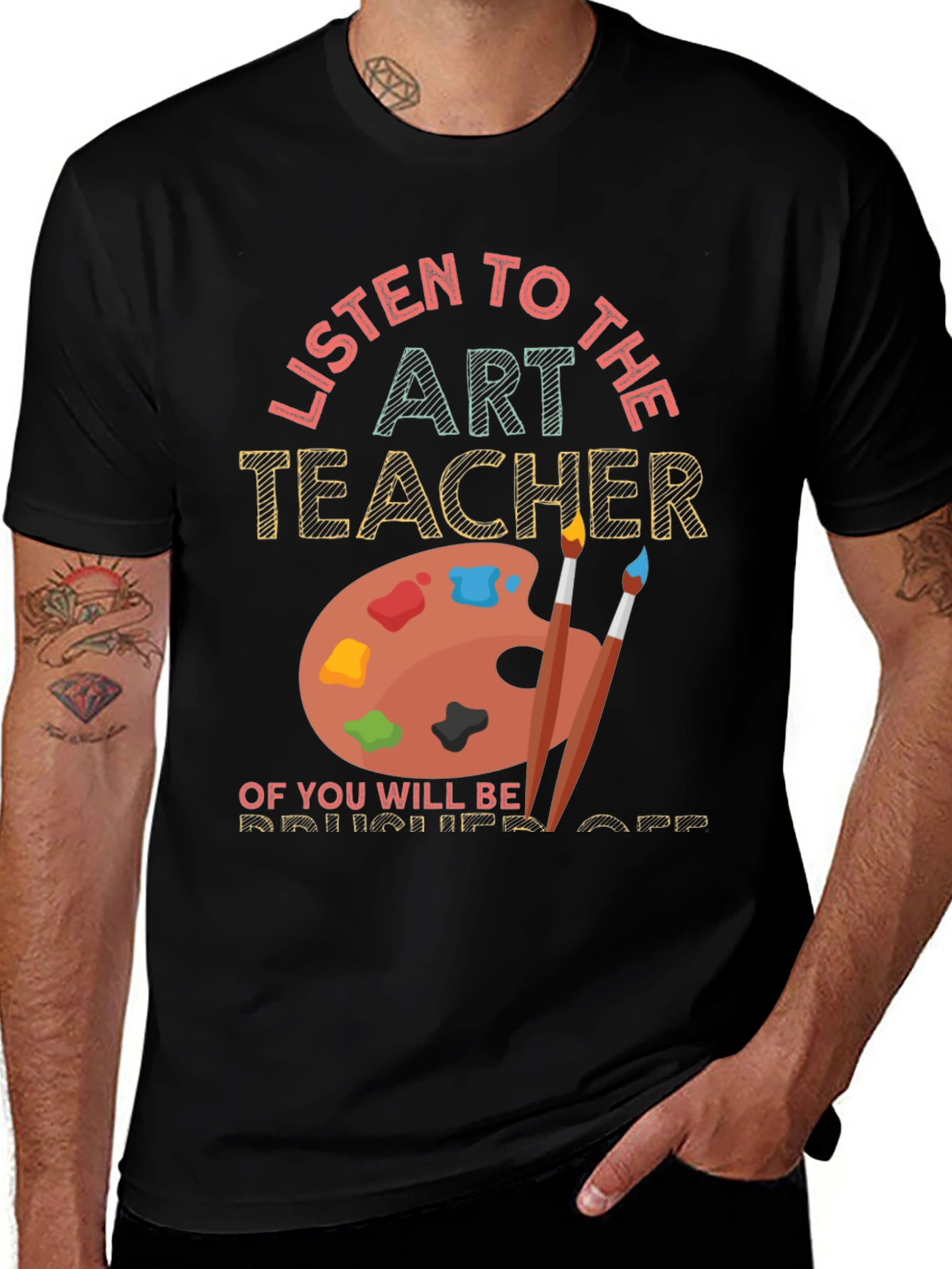Variant 9 of Art Teacher T-Shirt - Listen or Be Brushed Off