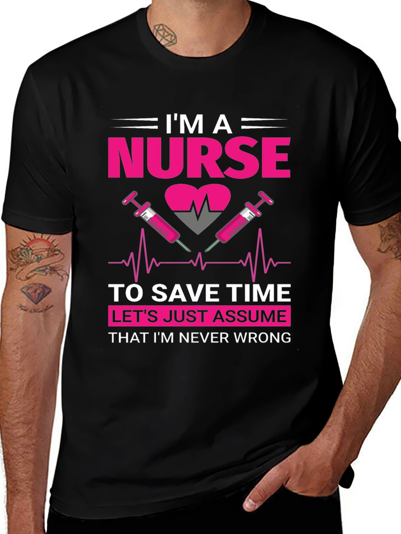 I'm A Nurse T-Shirt - Never Wrong Funny Nurse Tee