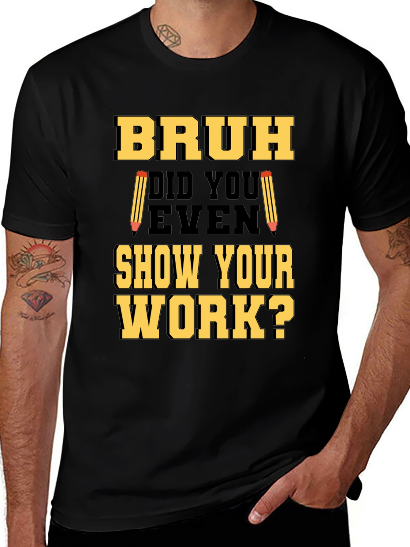 Variant 28 of Bruh Did You Even Show Your Work? Graphic T-Shirt