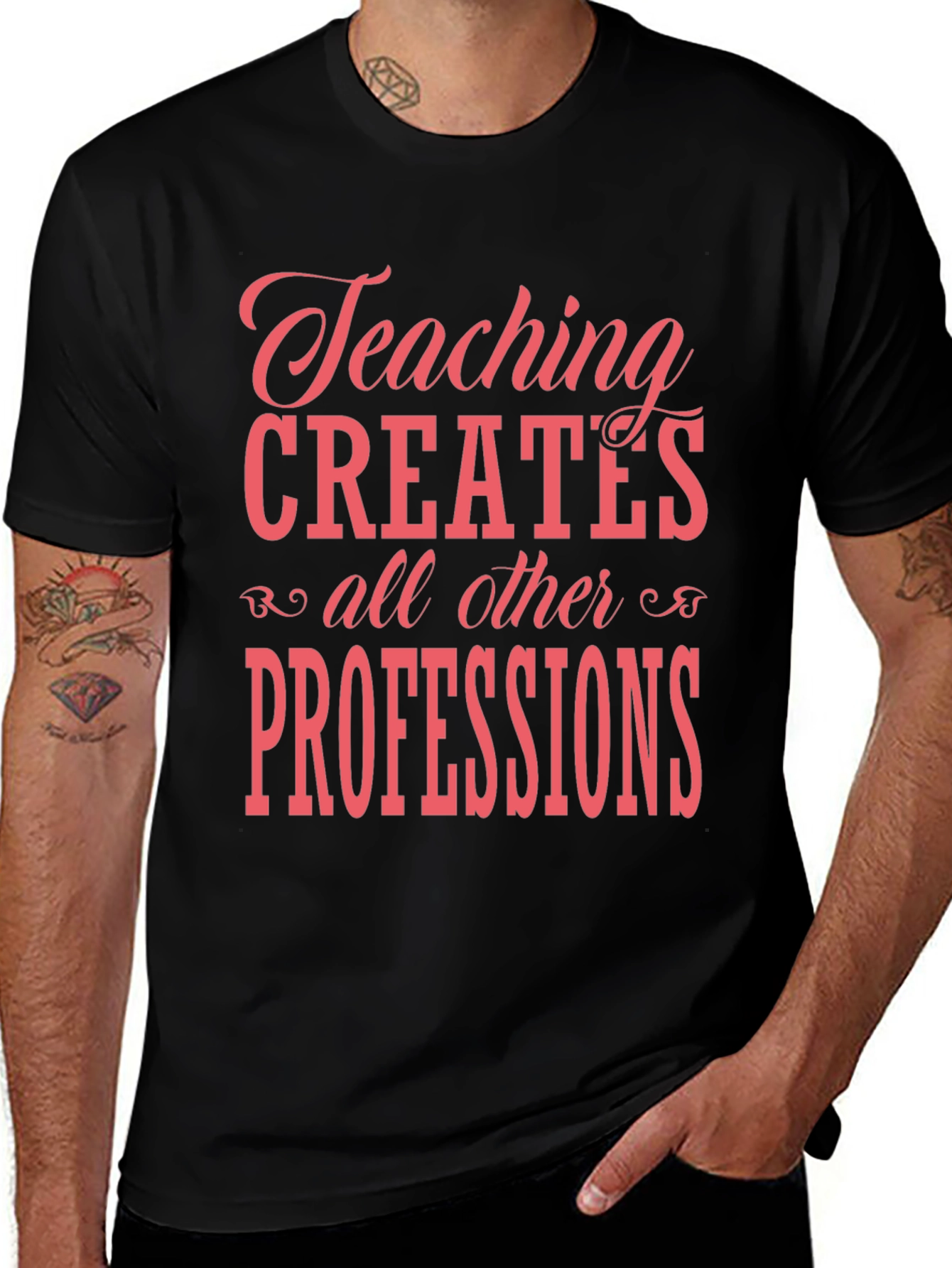 Variant 16 of Teaching Creates All Professions Graphic Tee