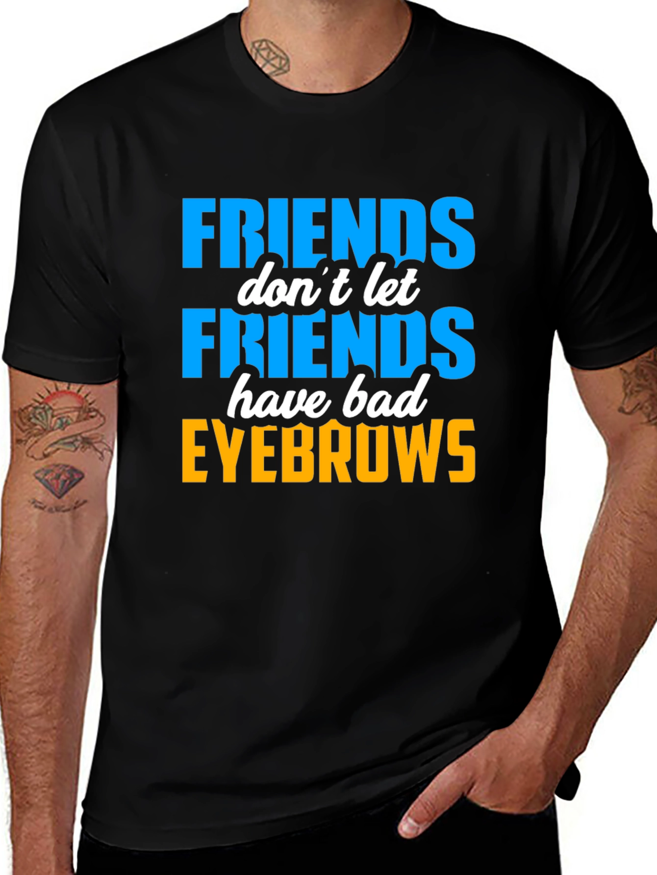 Variant 12 of Friends Don't Let Friends Have Bad Eyebrows T-Shirt
