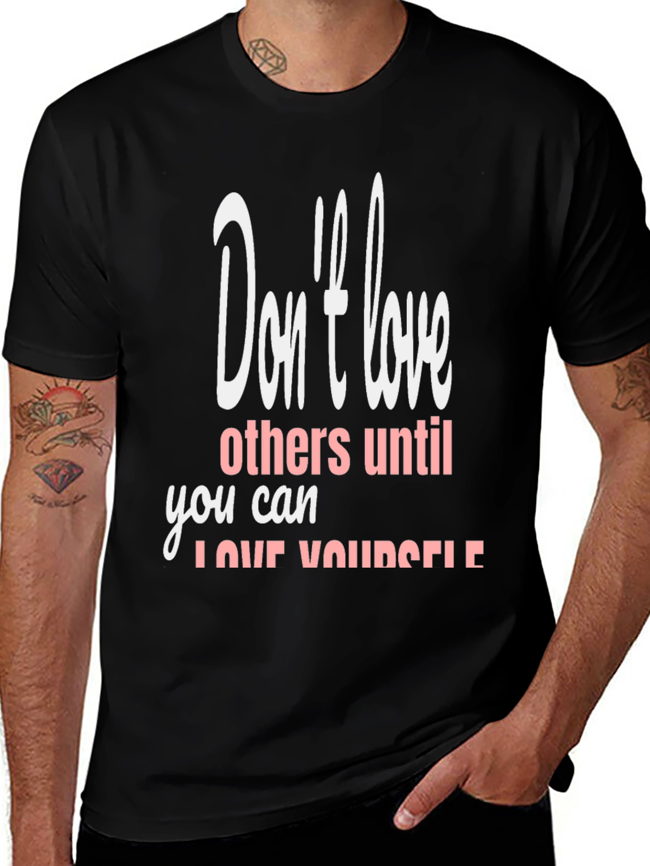 Variant 26 of Graphic T-Shirt - Don't Love Others Until You Love Yourself