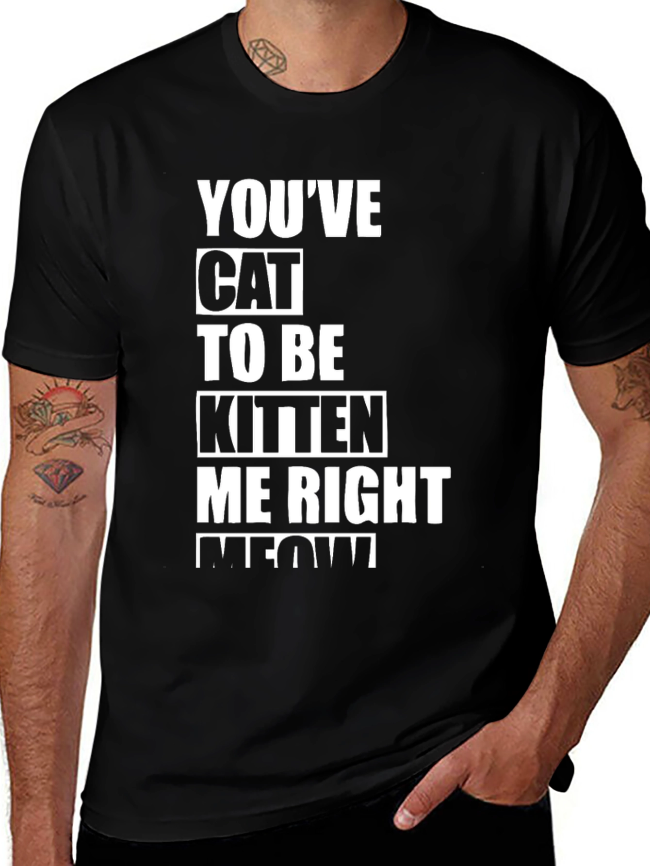 Variant 15 of You've Cat To Be Kitten Me Right Meow T-Shirt