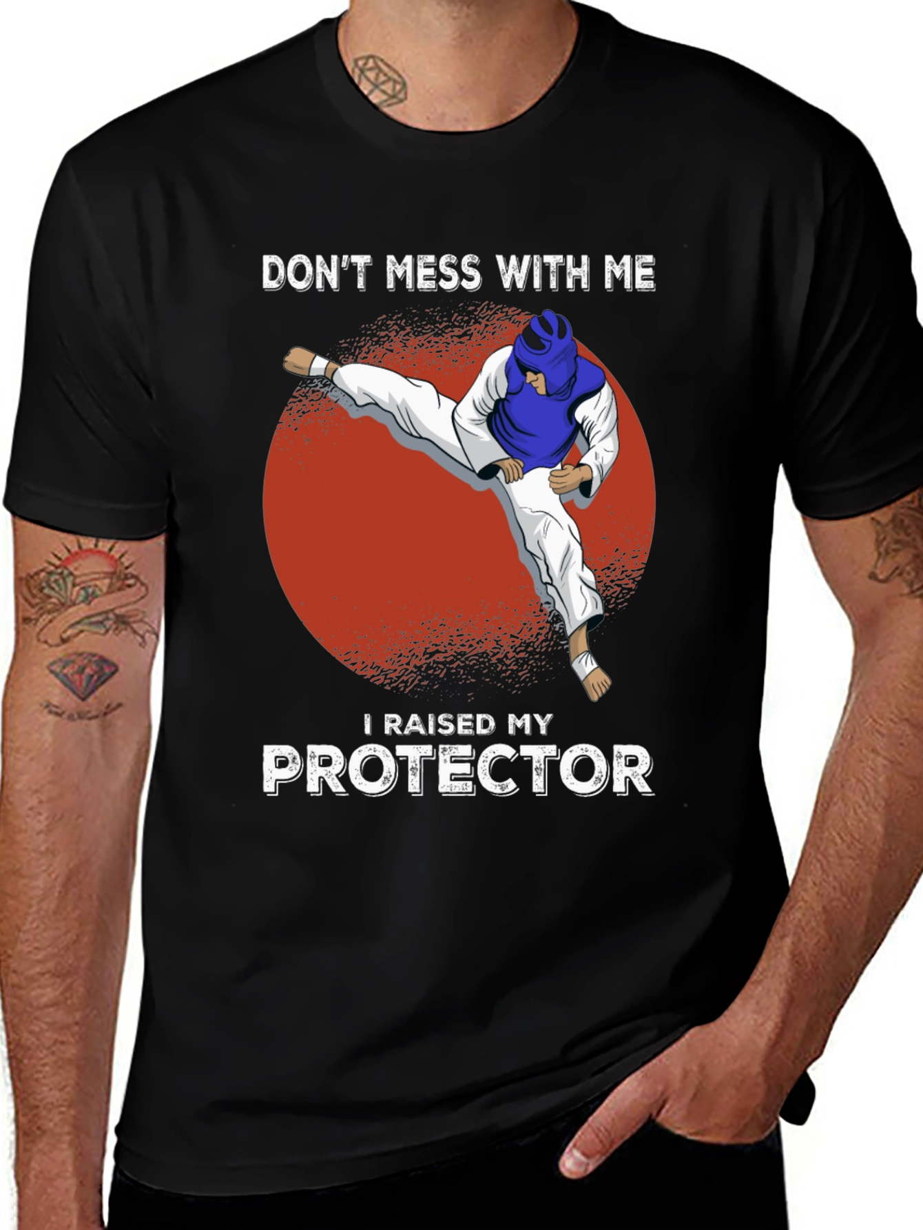 Don't Mess With Me - Raised My Protector Martial Arts T-Shirt