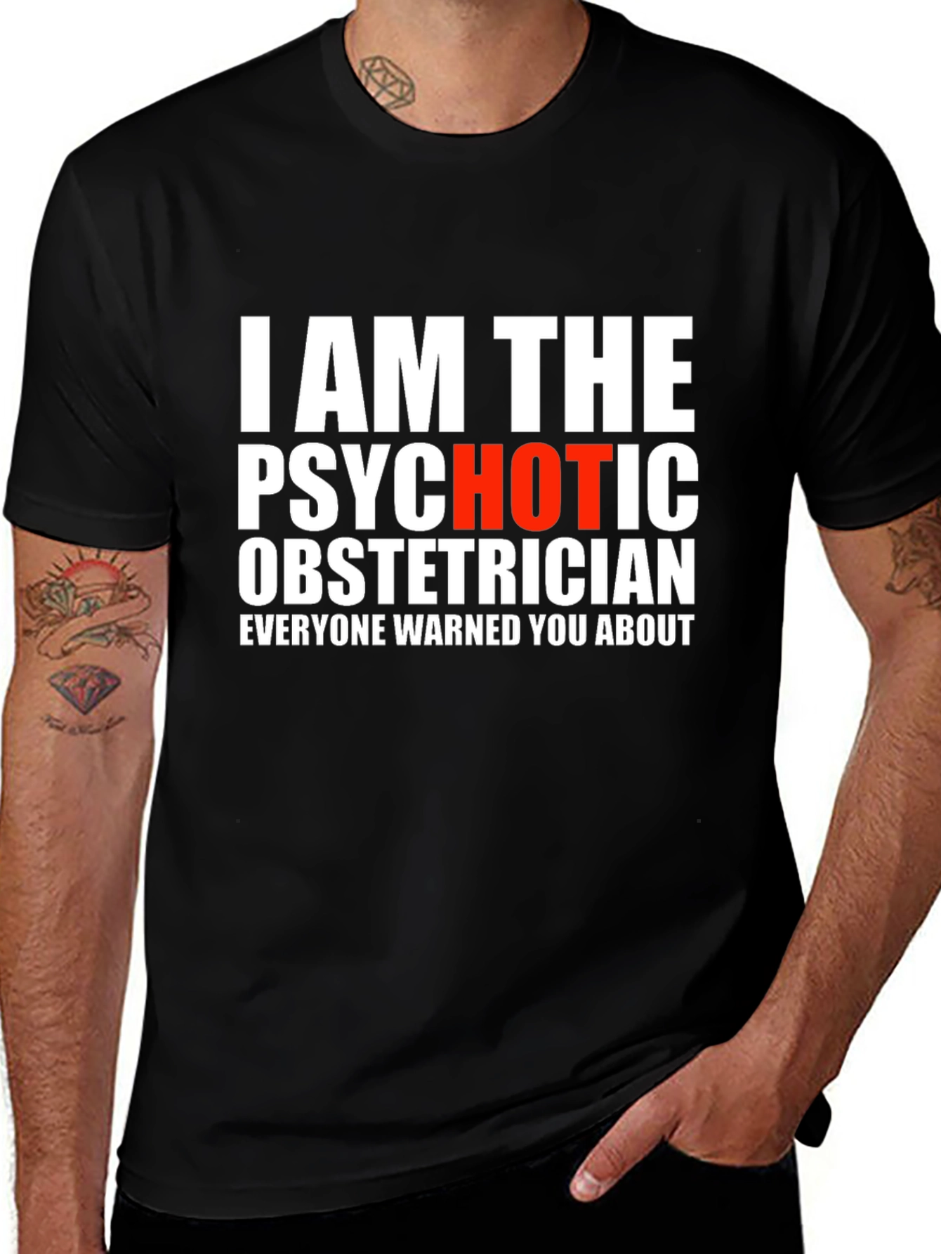 I AM THE PSYCHOTIC OBSTETRICIAN T-Shirt