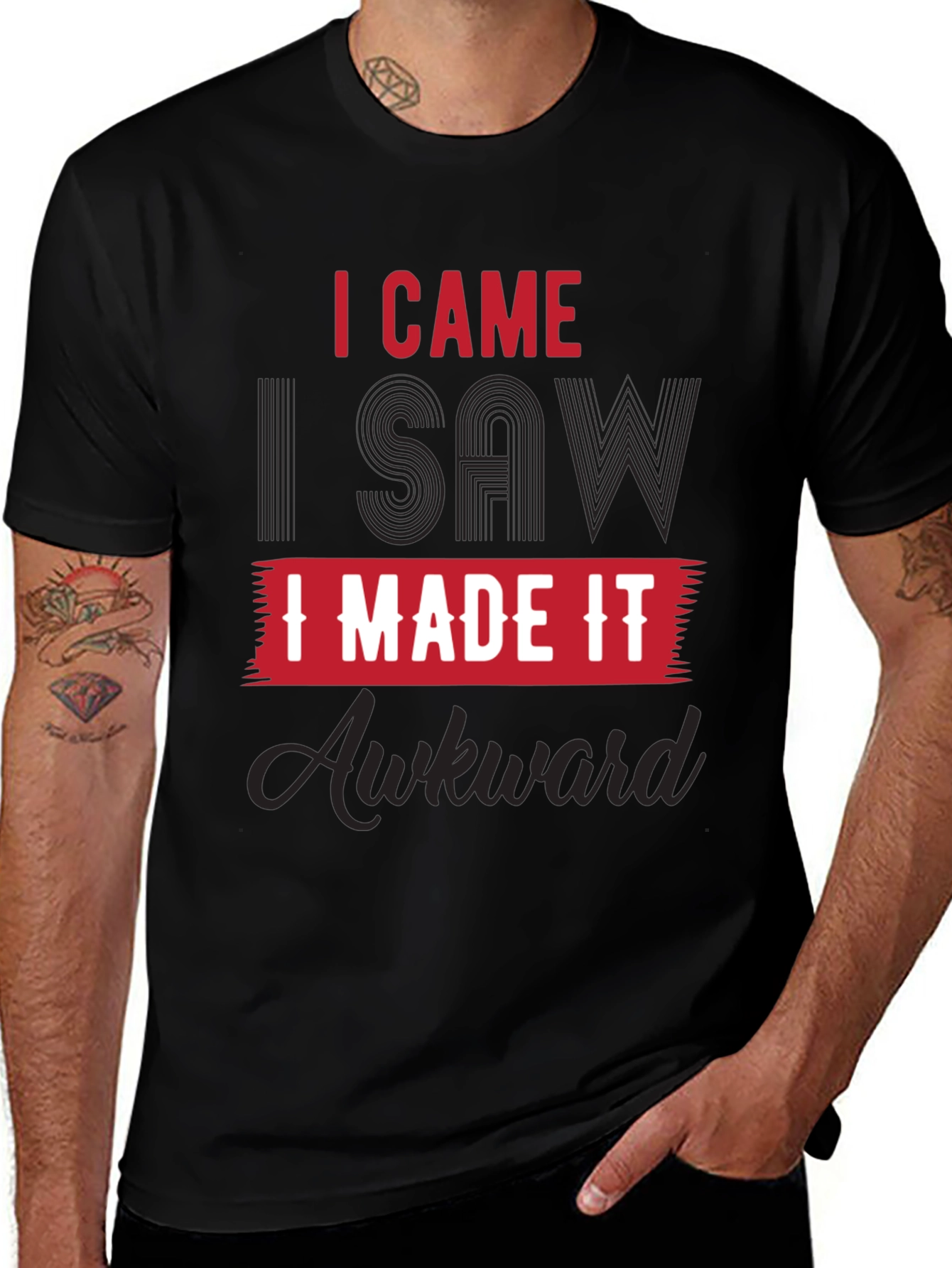 Variant 18 of Awkward Humor T-Shirt - I Came I Saw I Made It