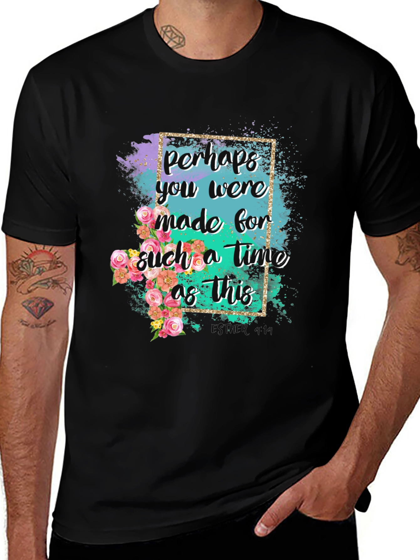 Variant 2 of Inspirational Floral Graphic T-Shirt - Perhaps You Were Made For This