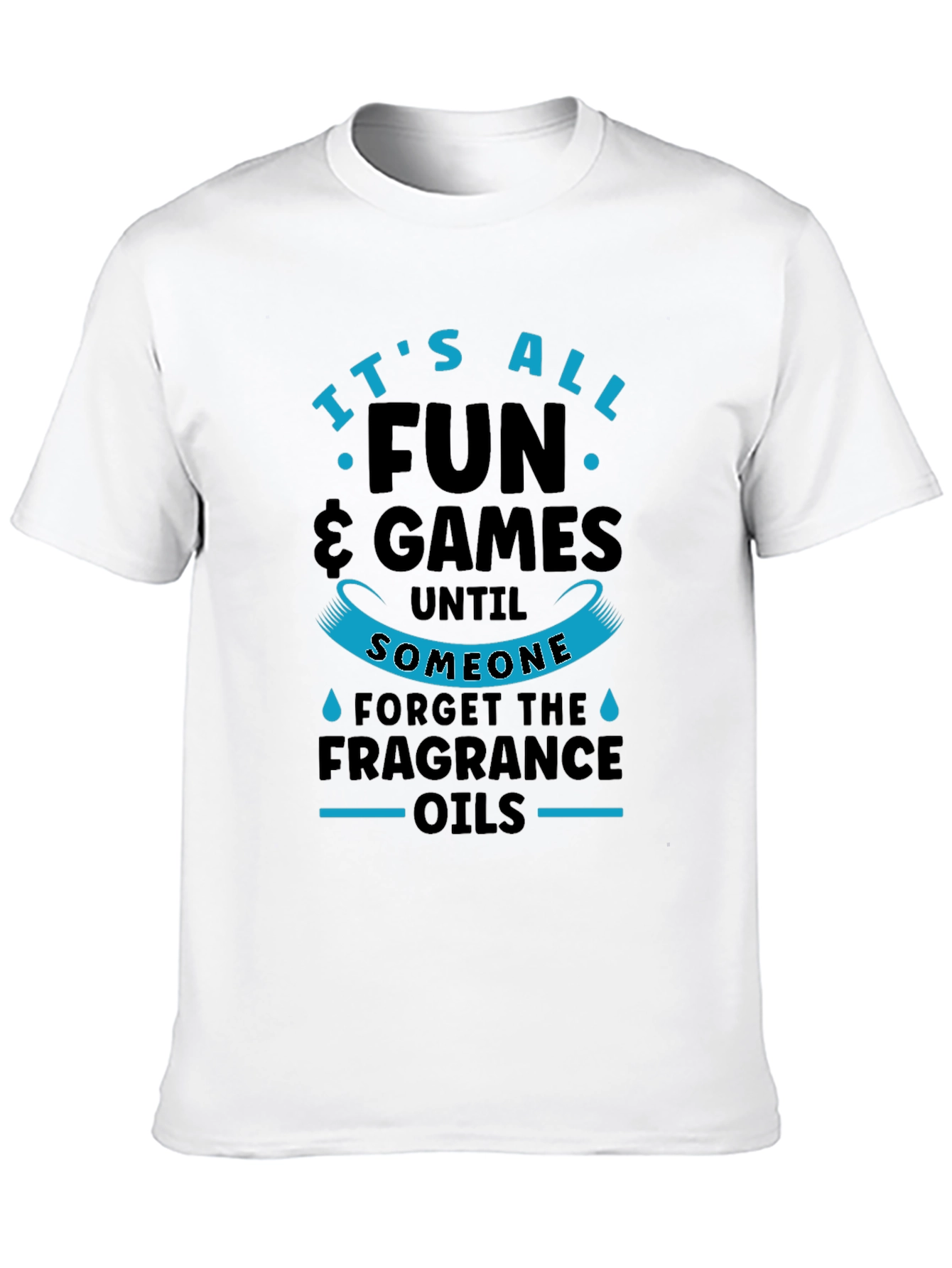 It's All Fun & Games Until Fragrance Oils T-Shirt - 10
