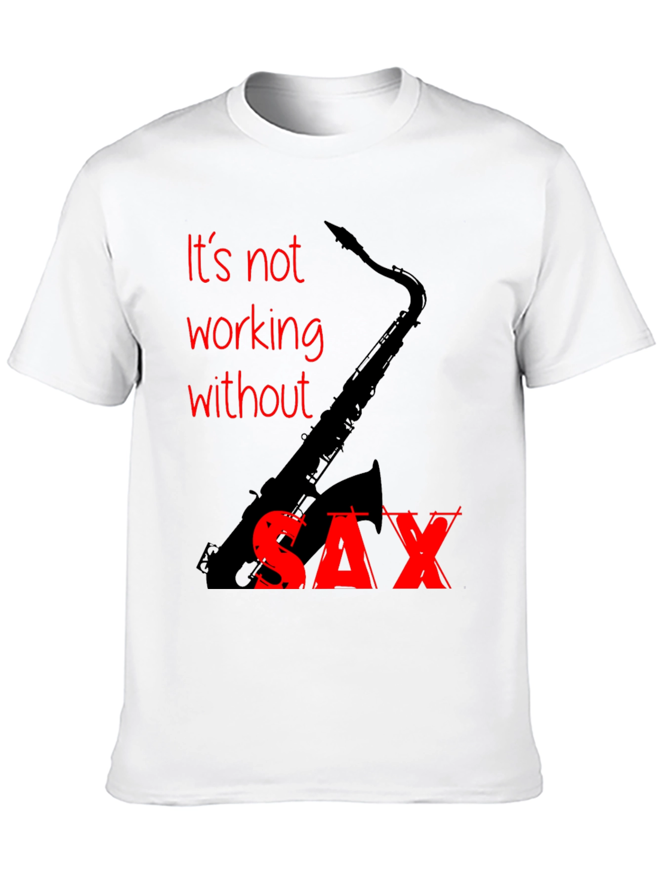 Black It's Not Working Without Sax T-Shirt view 10