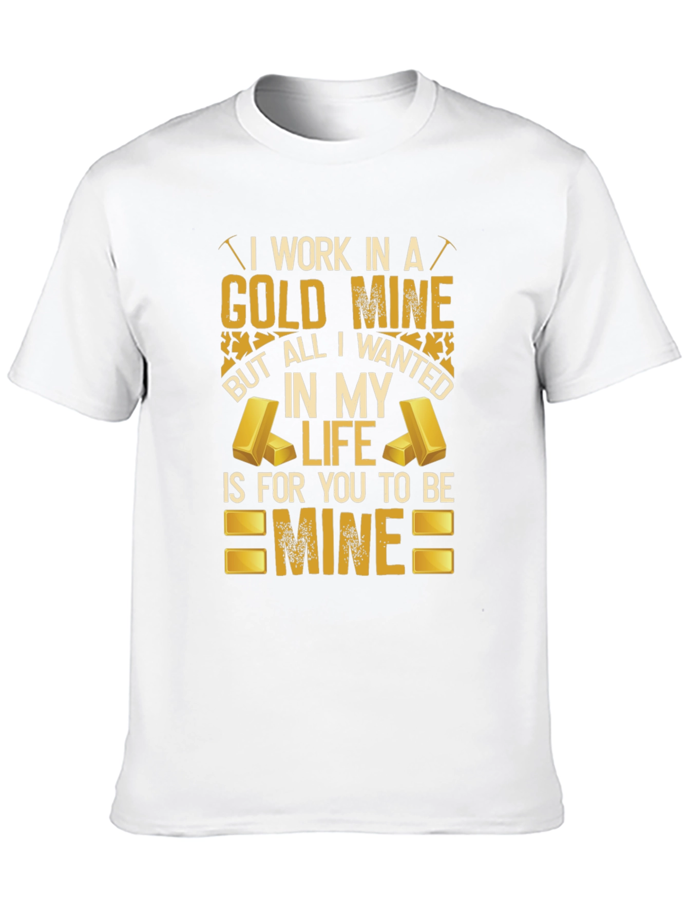Black Gold Mine T-Shirt: All I Wanted Is For You To Be Mine view 10