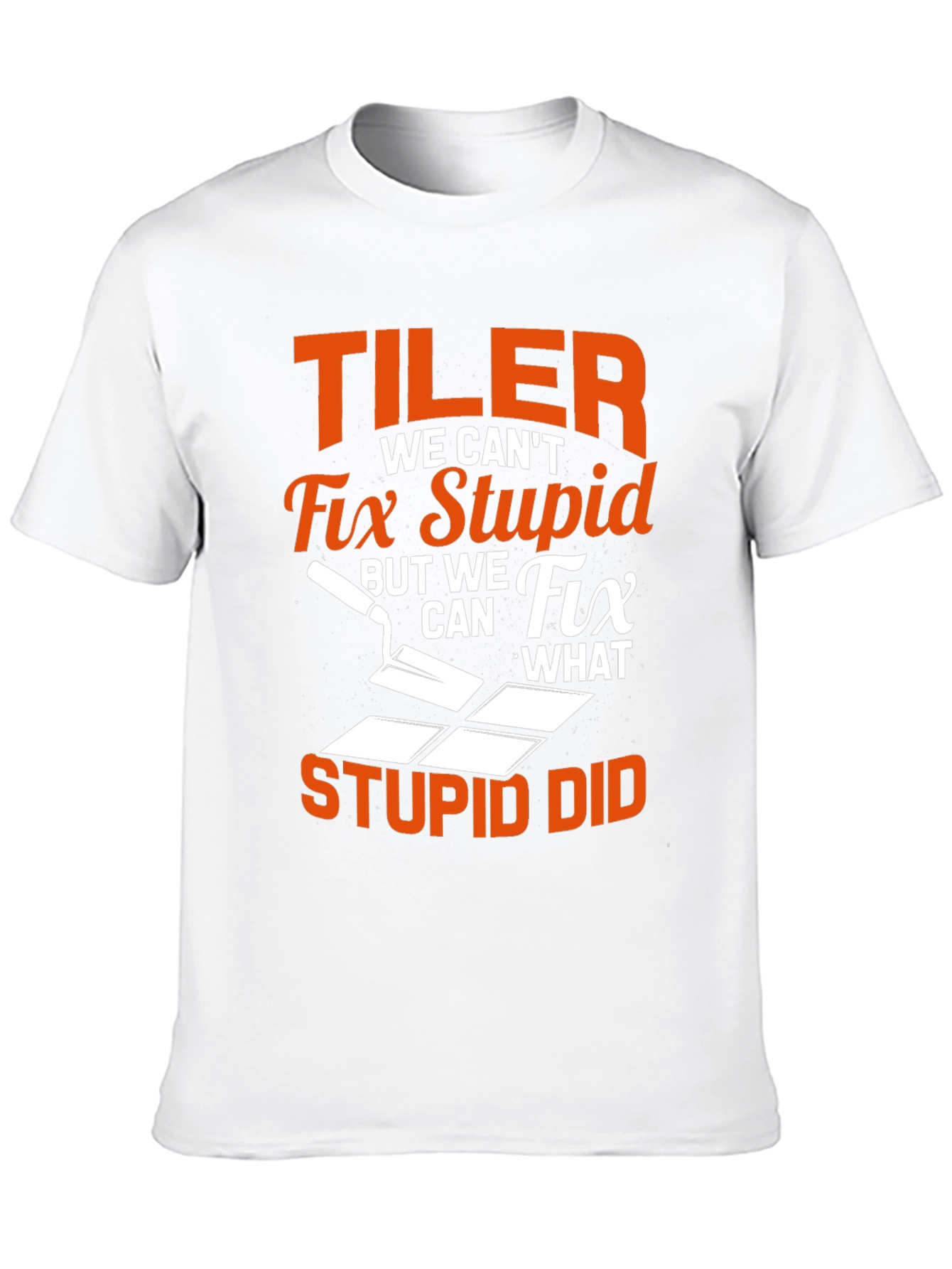 Tiler Humor Graphic Tee - Fix What Stupid Did! - 10