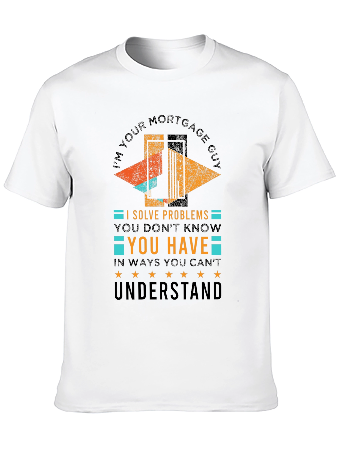 Black Mortgage Guy T-Shirt: I Solve Problems You Don't Know You Have view 10