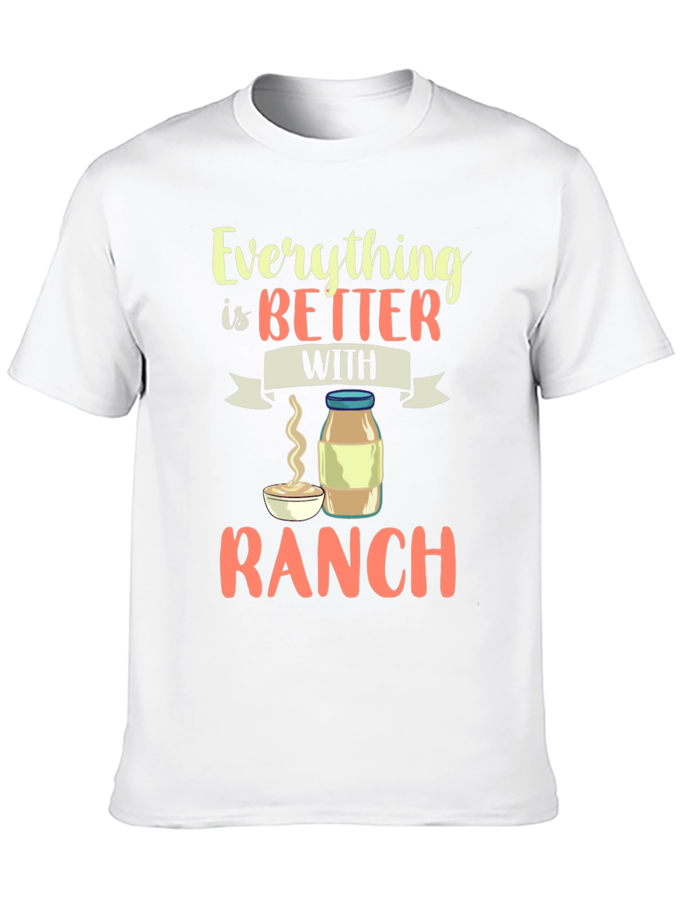 Everything Is Better With Ranch T-Shirt - 10