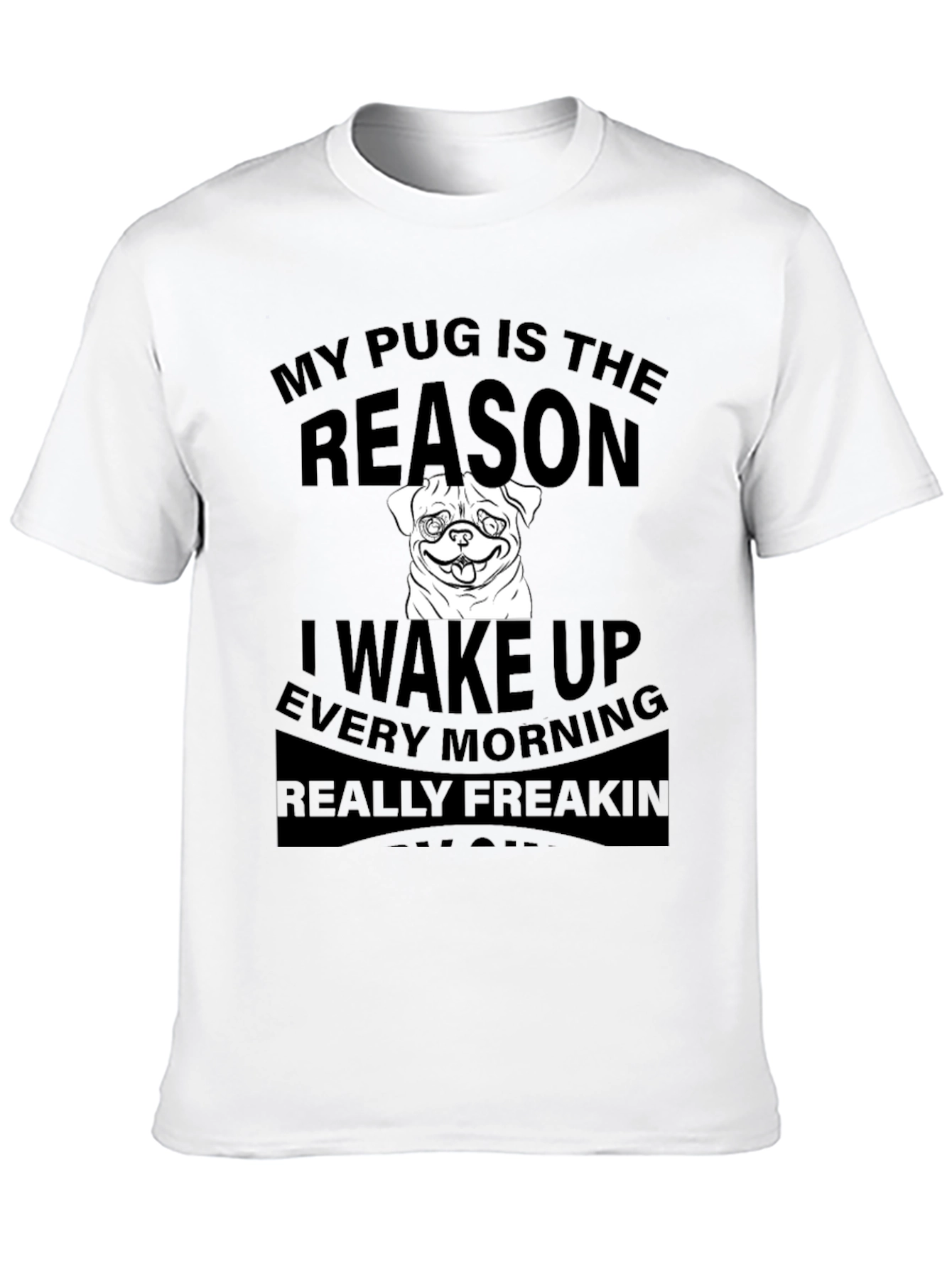 Black Pug Reason T-Shirt - Wake Up Every Morning view 10