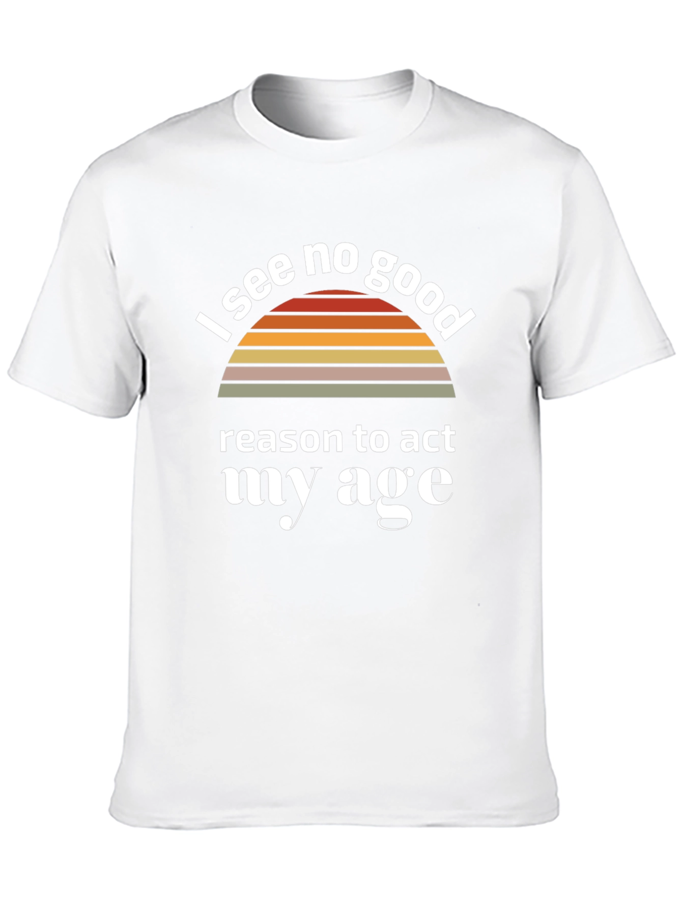 Black I See No Good Reason To Act My Age T-Shirt view 10