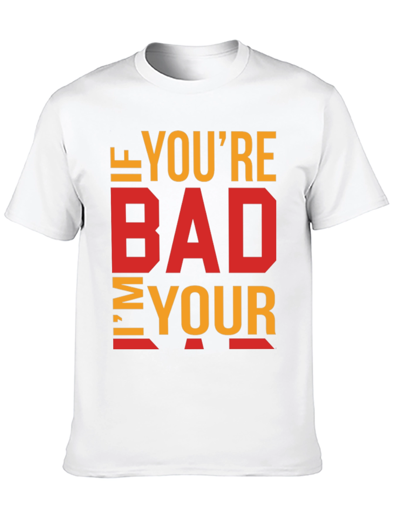 Black I'm Your Bad T-Shirt - Funny Sarcastic Tee view 10
