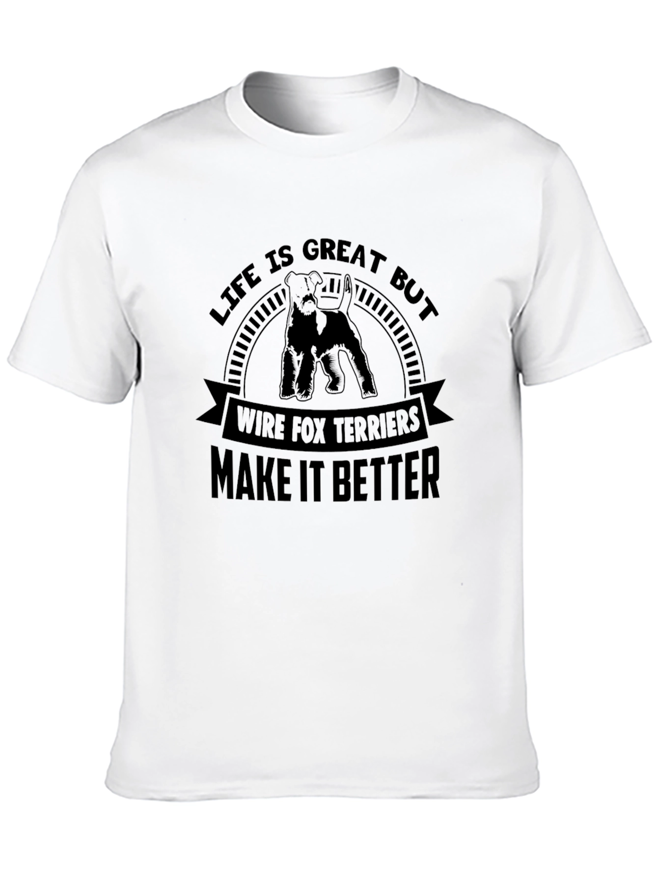 Wire Fox Terriers T-Shirt: Life is Great, Makes it Better! - 10