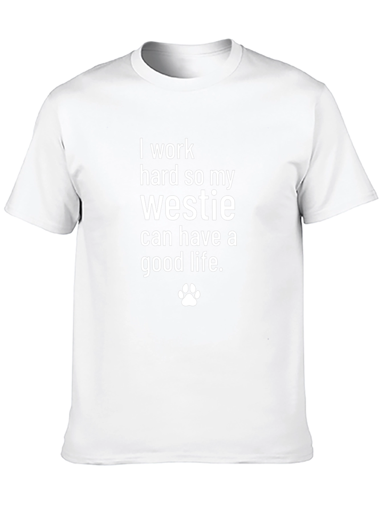 Westie Lover T-Shirt - I Work Hard for My Dog - 10