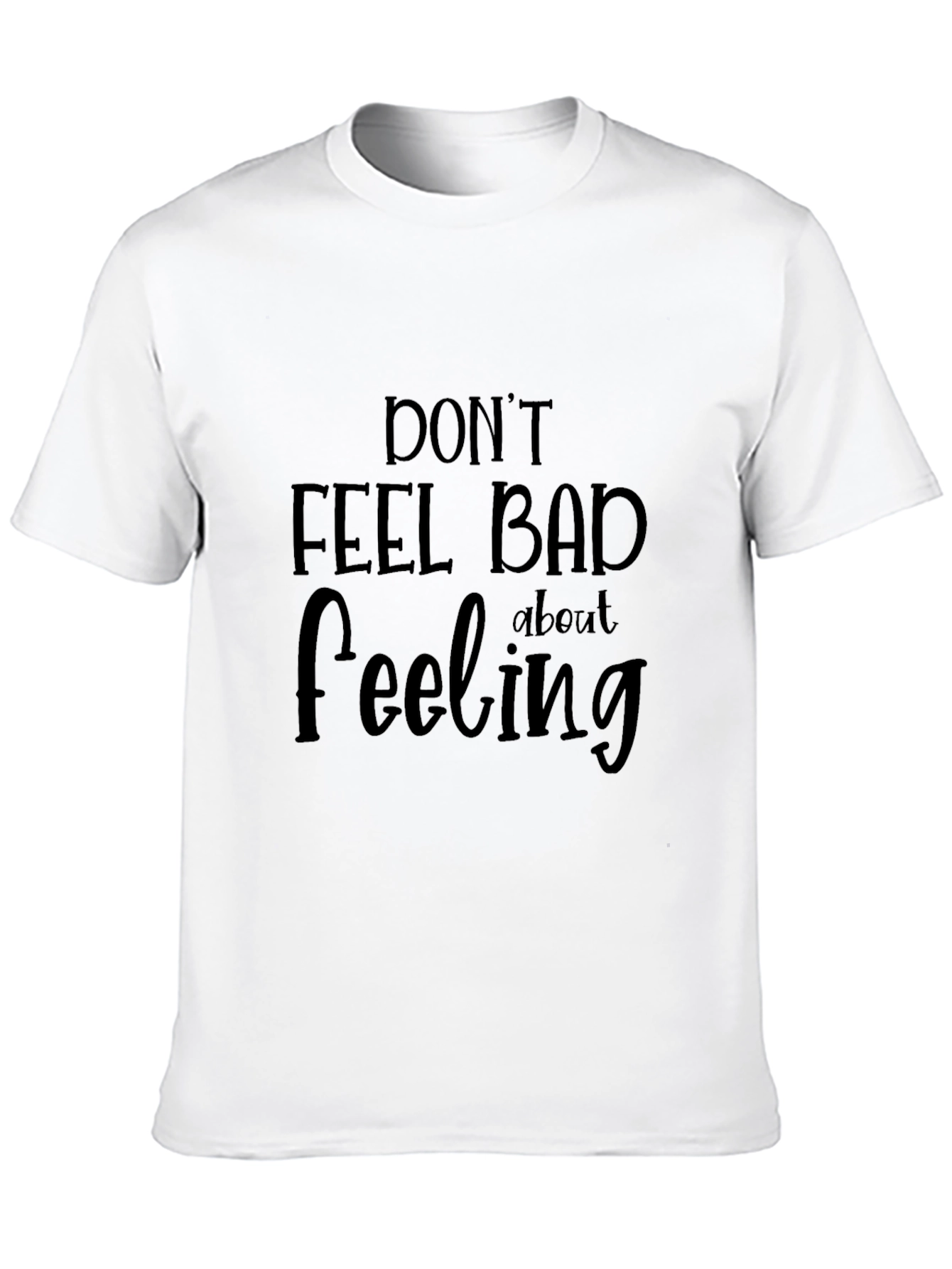 Black Don't Feel Bad About Feeling T-Shirt view 10