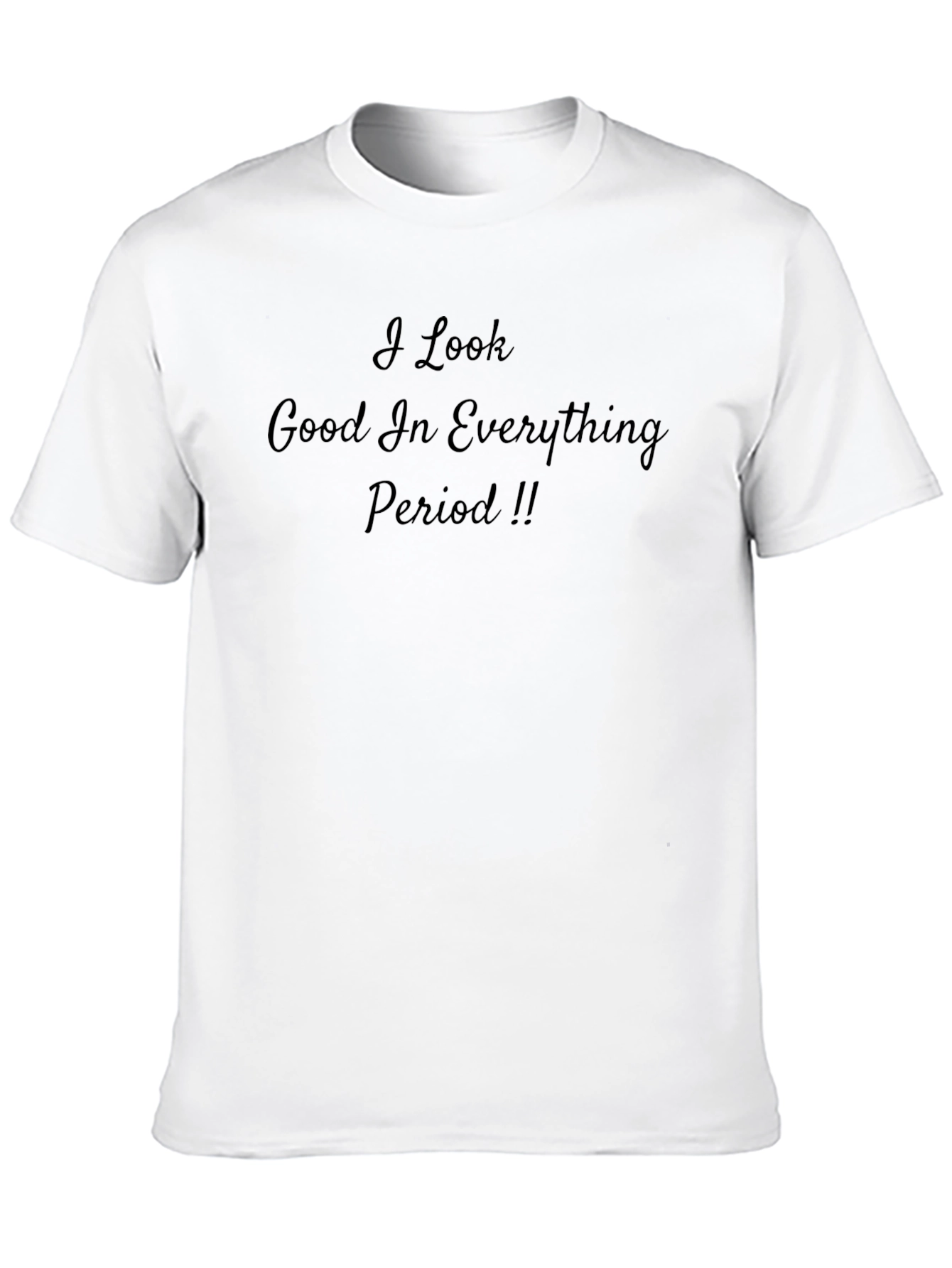 Black I Look Good In Everything Period T-Shirt view 10