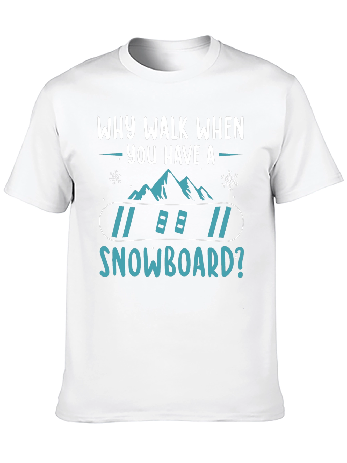 Snowboard T-Shirt: Why Walk When You Have A Snowboard? - 10