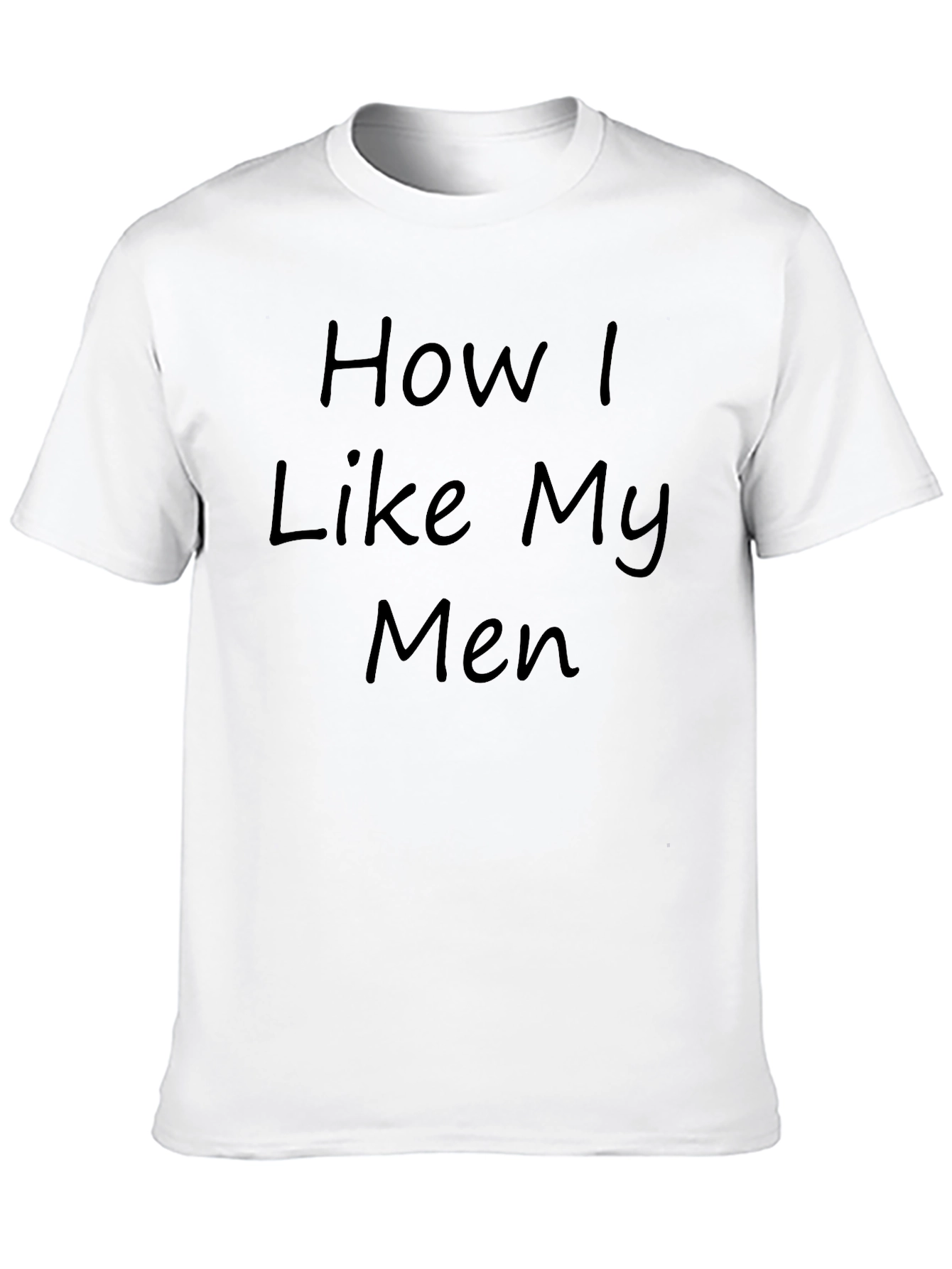 Black How I Like My Men T-Shirt - Funny Novelty Tee view 10