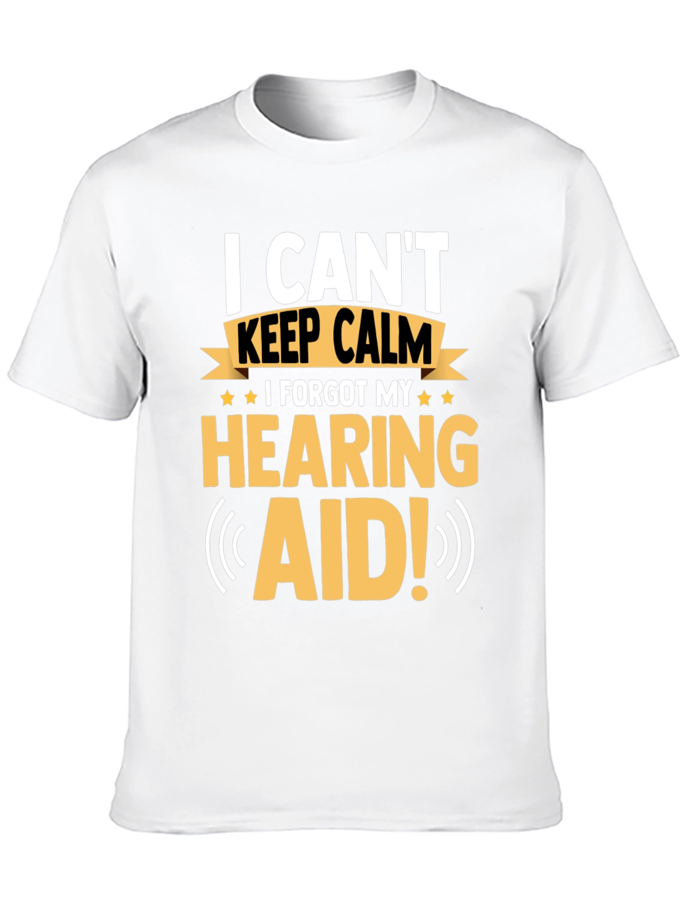 Funny Hearing Aid T-Shirt: I Can't Keep Calm - 10