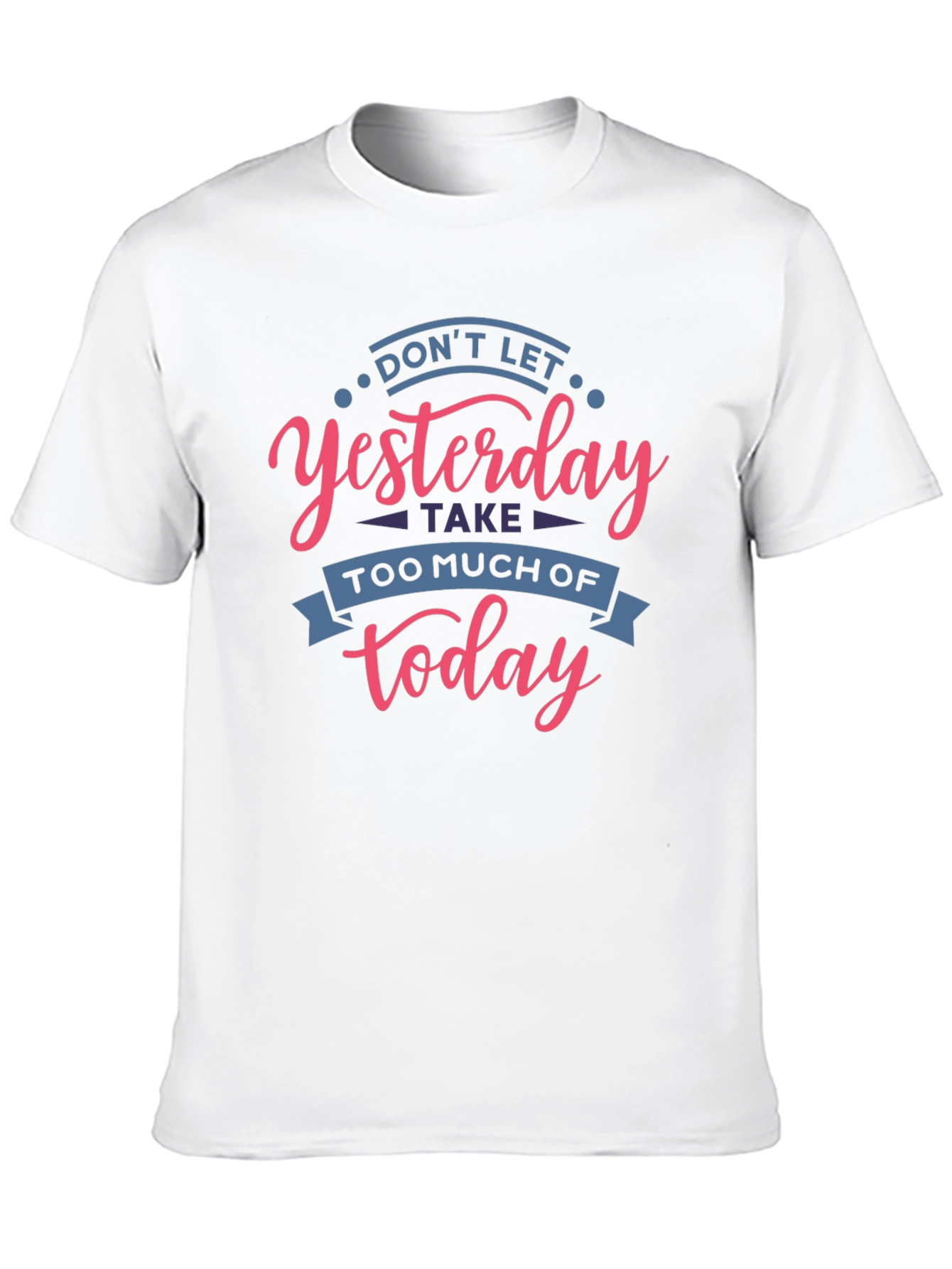 Inspirational T-Shirt - Don't Let Yesterday Take Over Today - 10