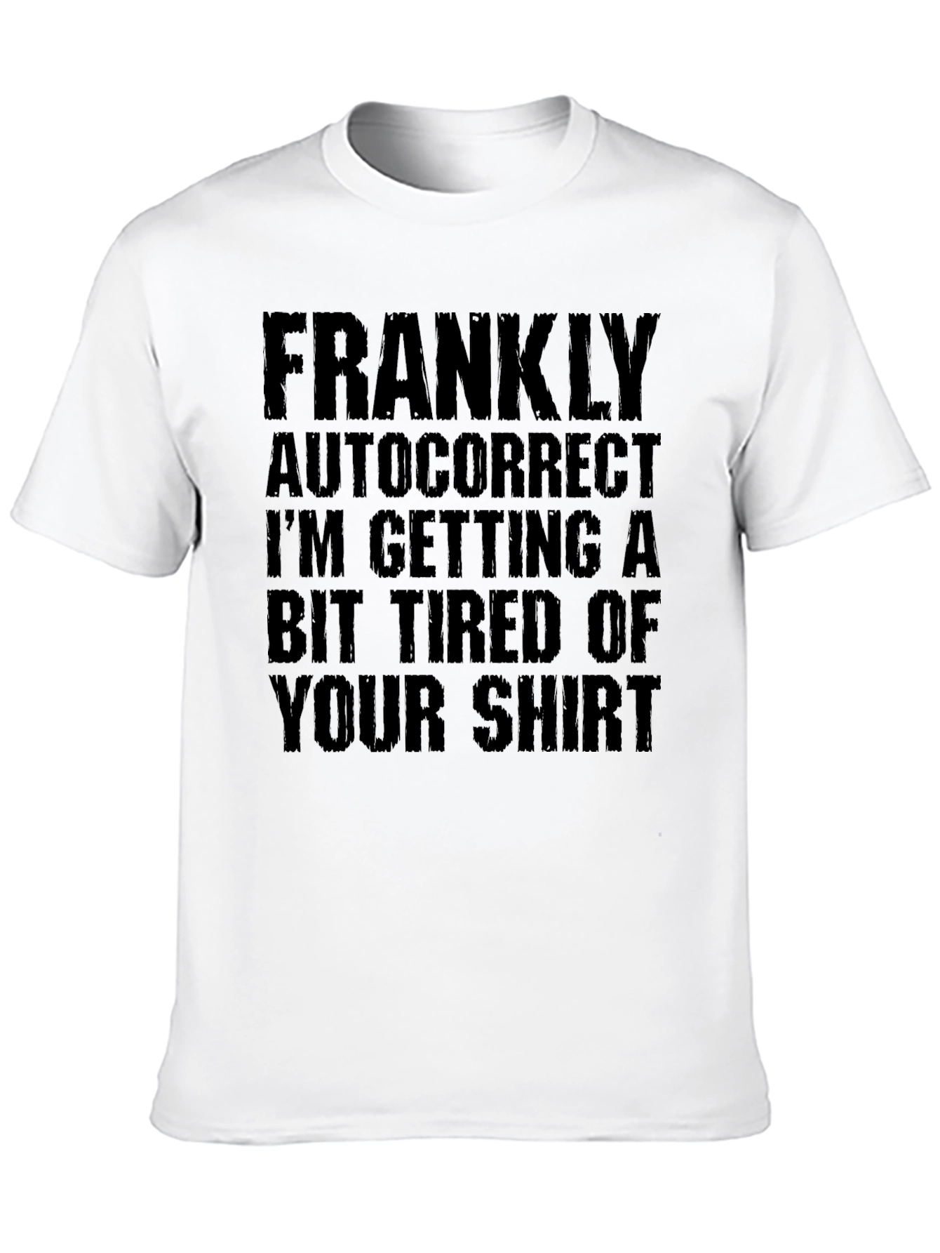 Black Funny Autocorrect Tired of Your Shirt Graphic Tee view 10