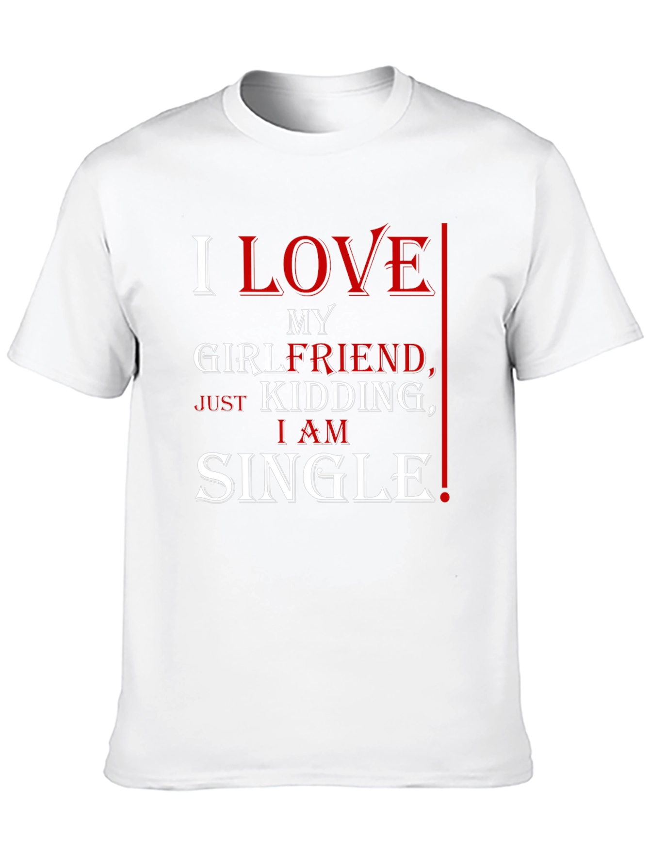 Black Funny I Love My Girlfriend, Just Kidding, I Am Single T-Shirt view 10