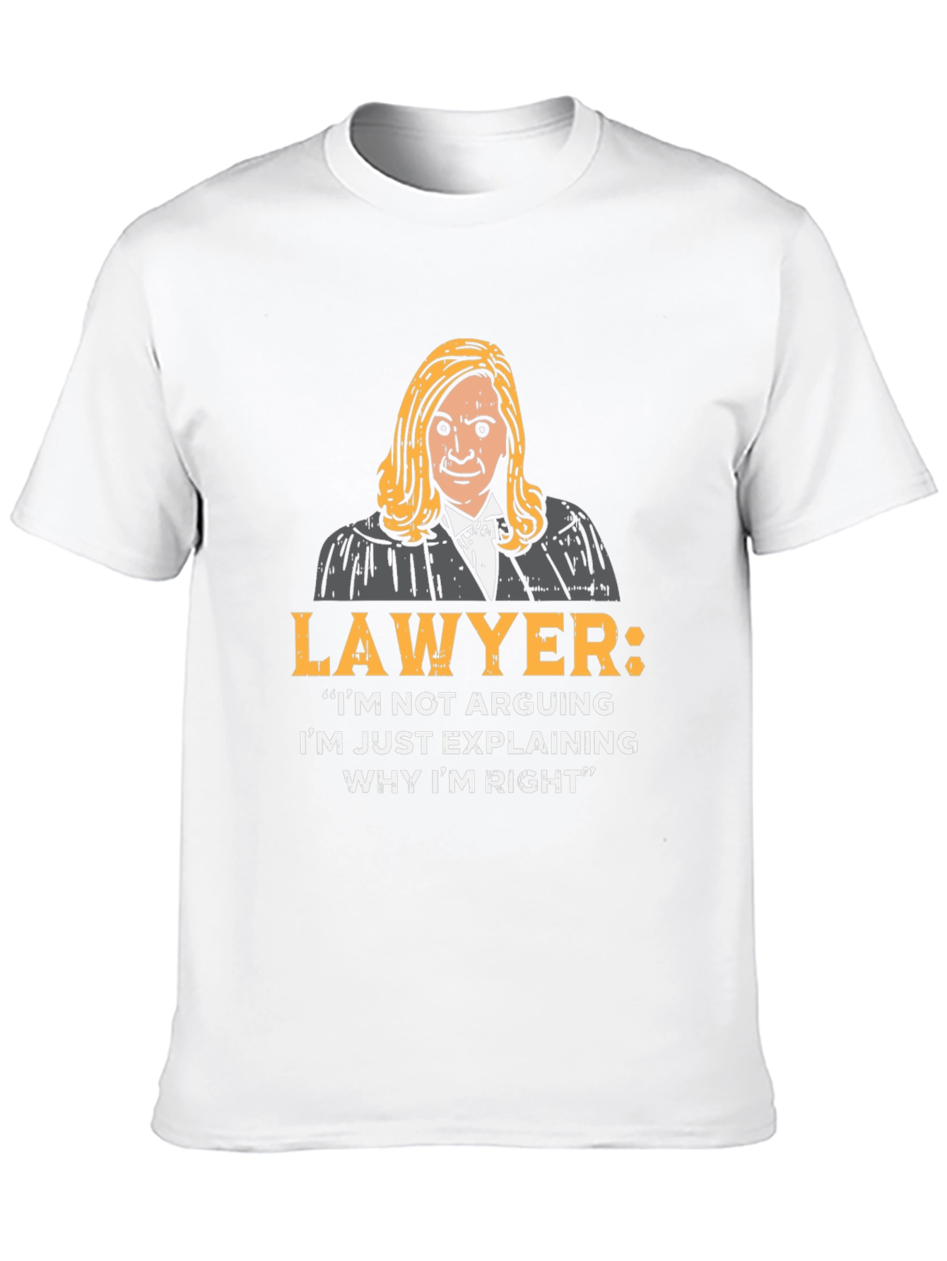 Lawyer Quote T-Shirt - I'm Just Explaining Why I'm Right - 10