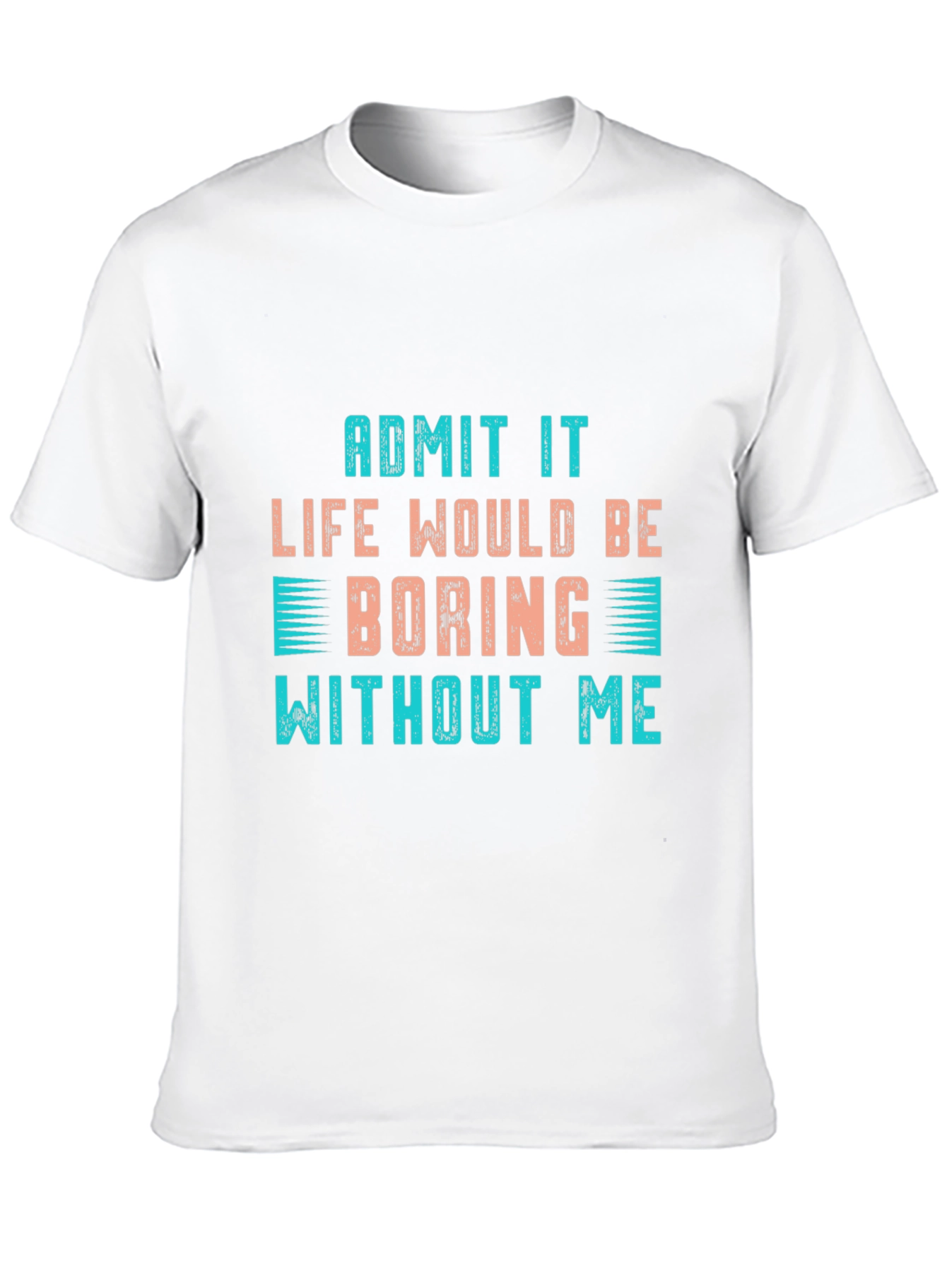 Black Funny Slogan T-Shirt: "Life Would Be Boring Without Me" view 10