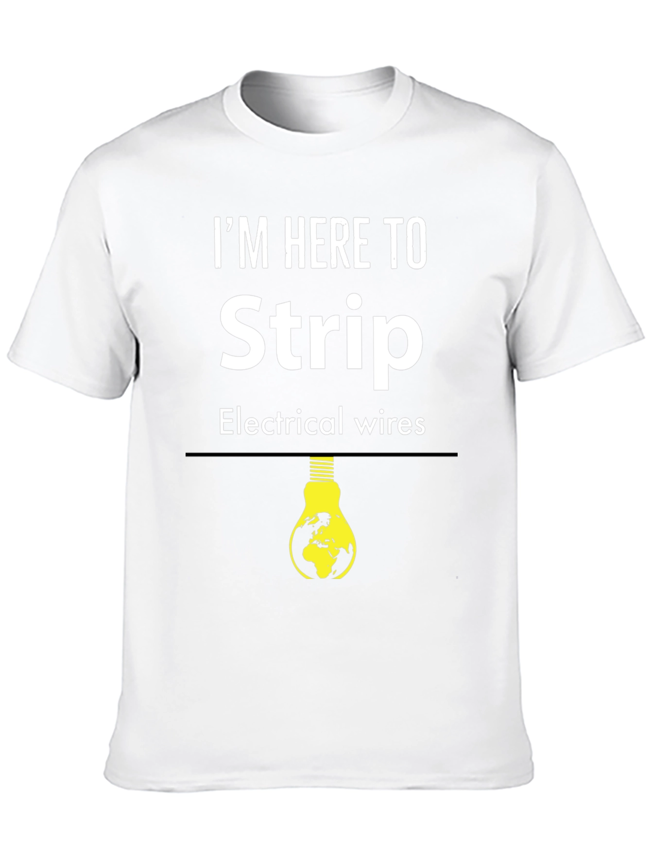 I'm Here to Strip Electrical Wires T-Shirt - 10