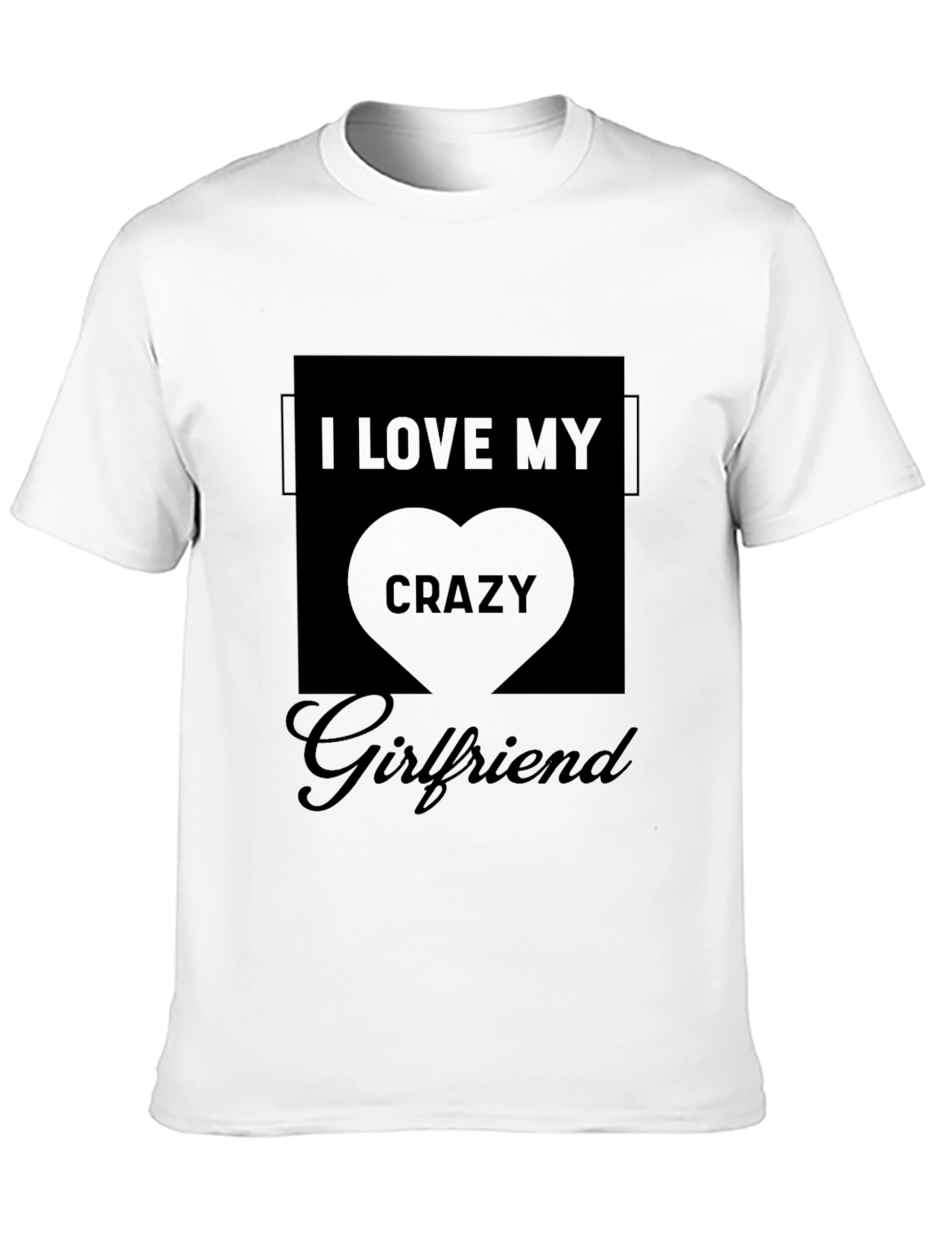 I Love My Crazy Girlfriend Black T-Shirt - 10