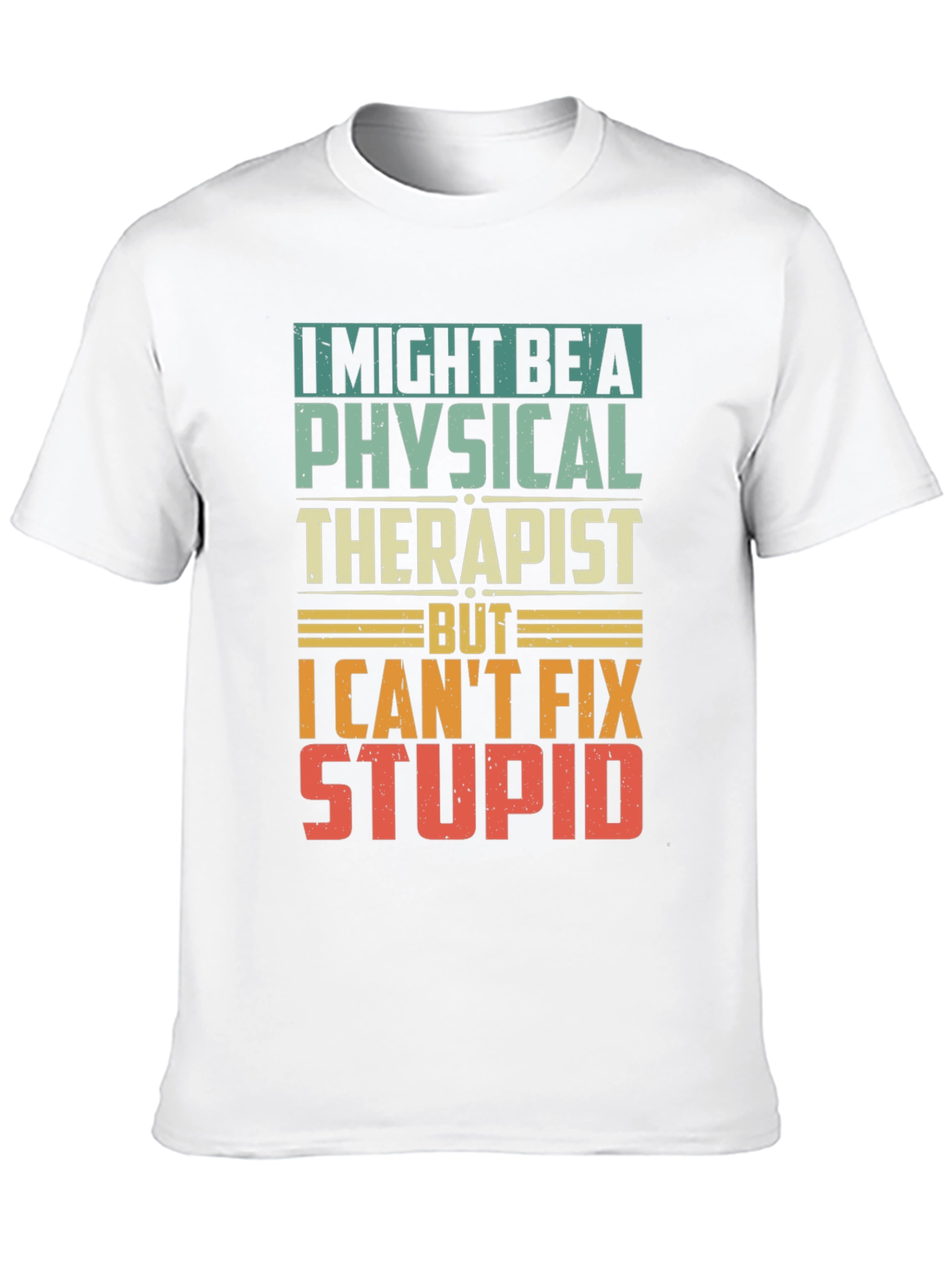 Physical Therapist Humor T-Shirt - Can't Fix Stupid! - 10