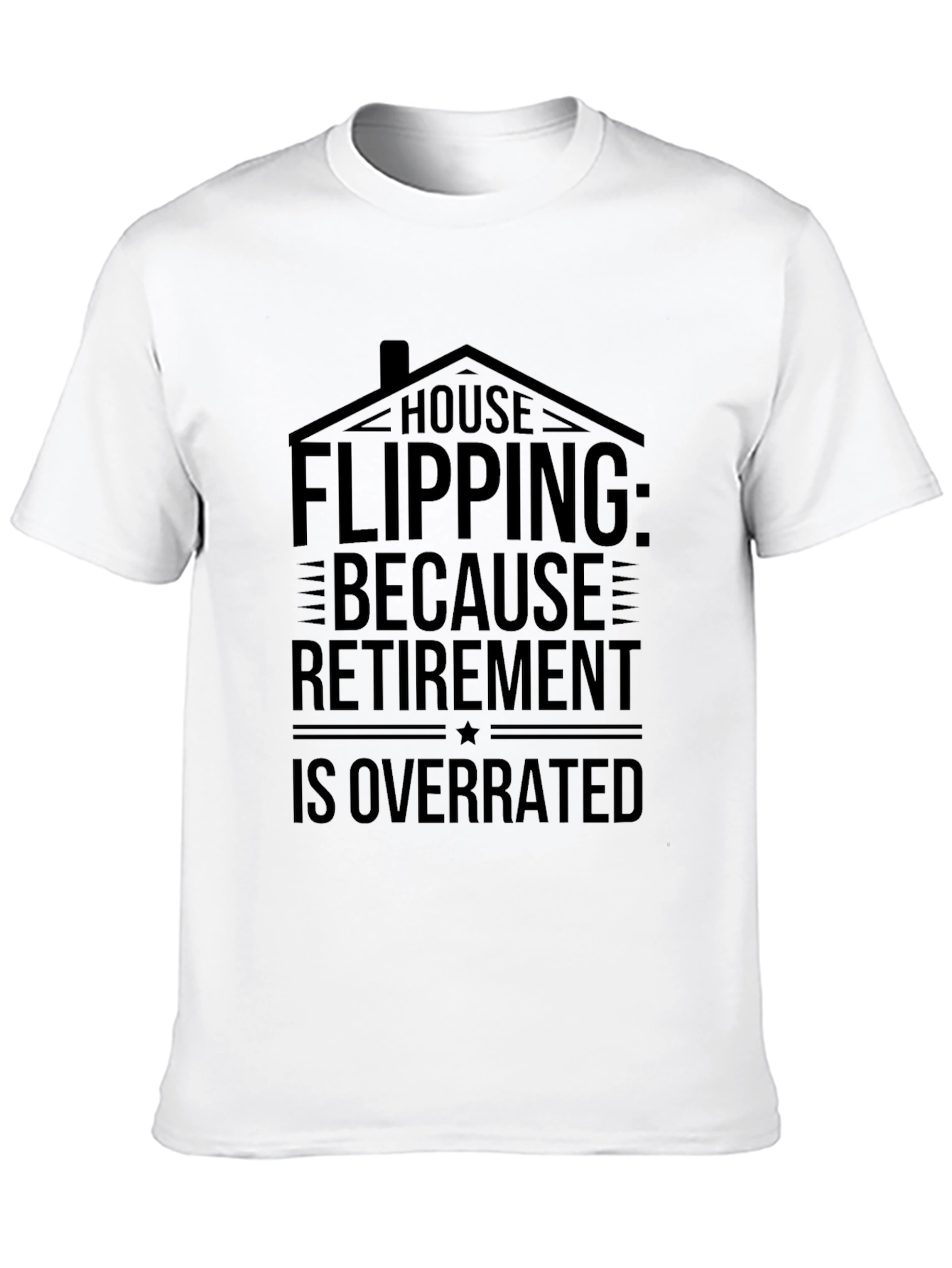 House Flipping Retirement Overrated Black T-Shirt - 10