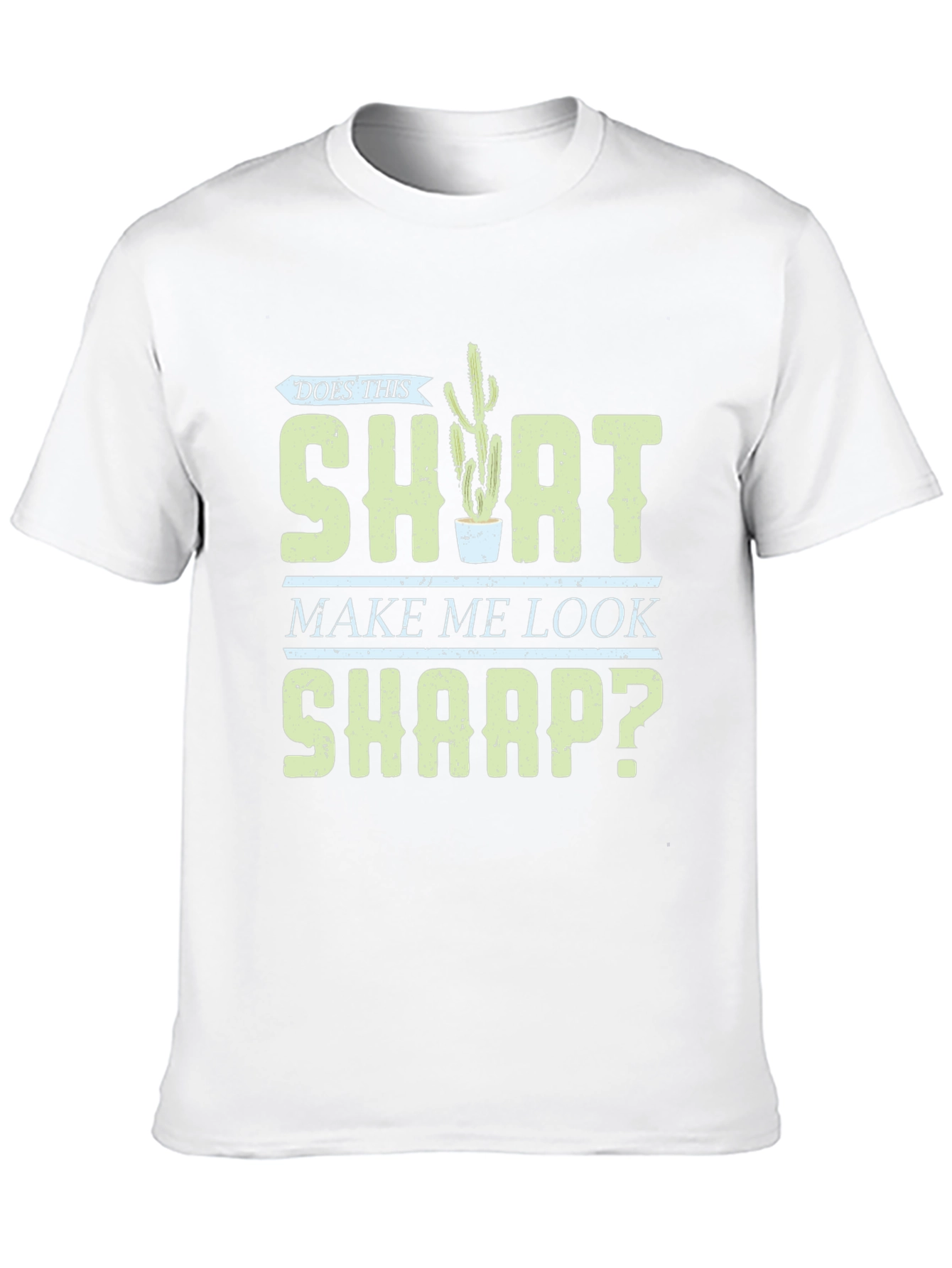 Does This Shirt Make Me Look Sharp? Graphic Tee - 10